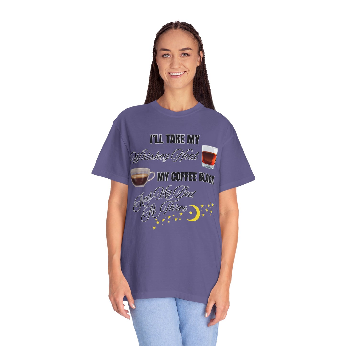 I'll Take My Whiskey Neat, My Coffee Black, And My Bed At Three - Comfort Colors Shirt