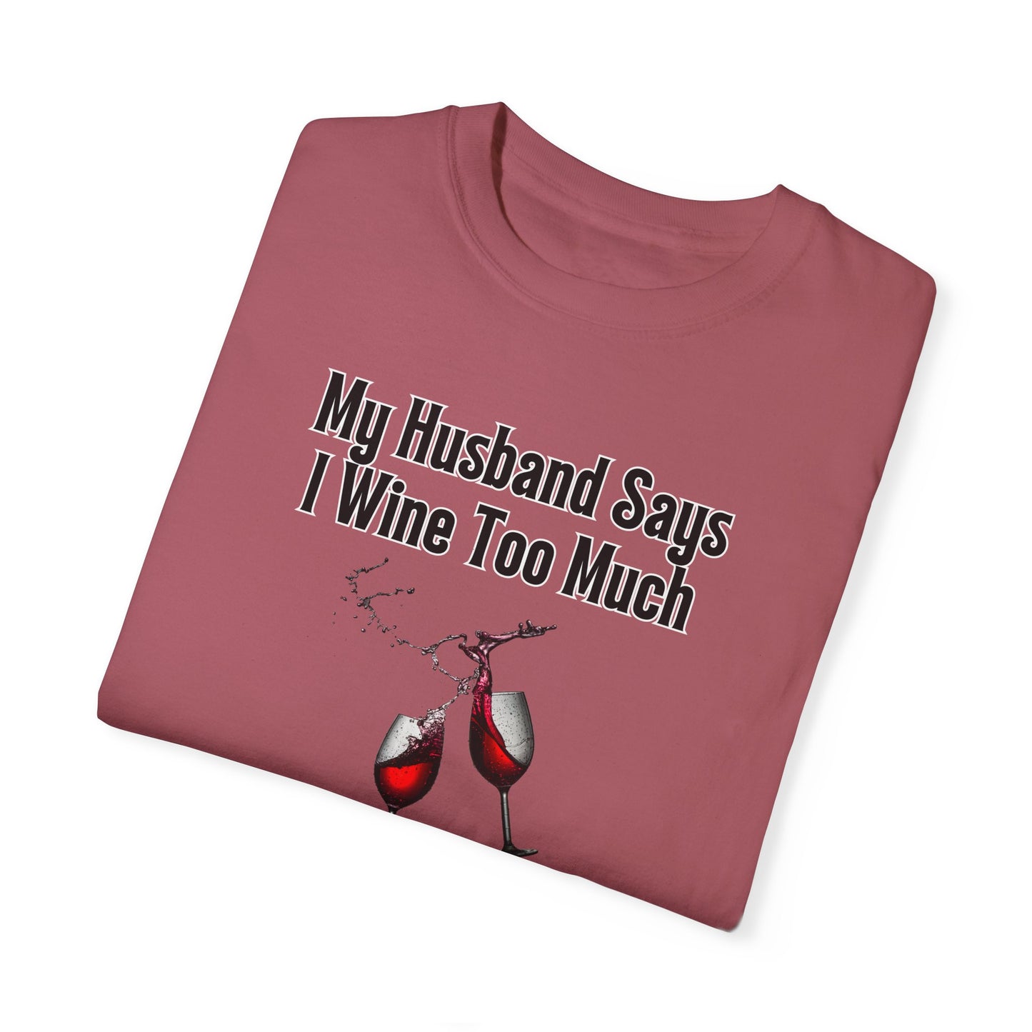 I Wine Too Much - Comfort Colors Shirt