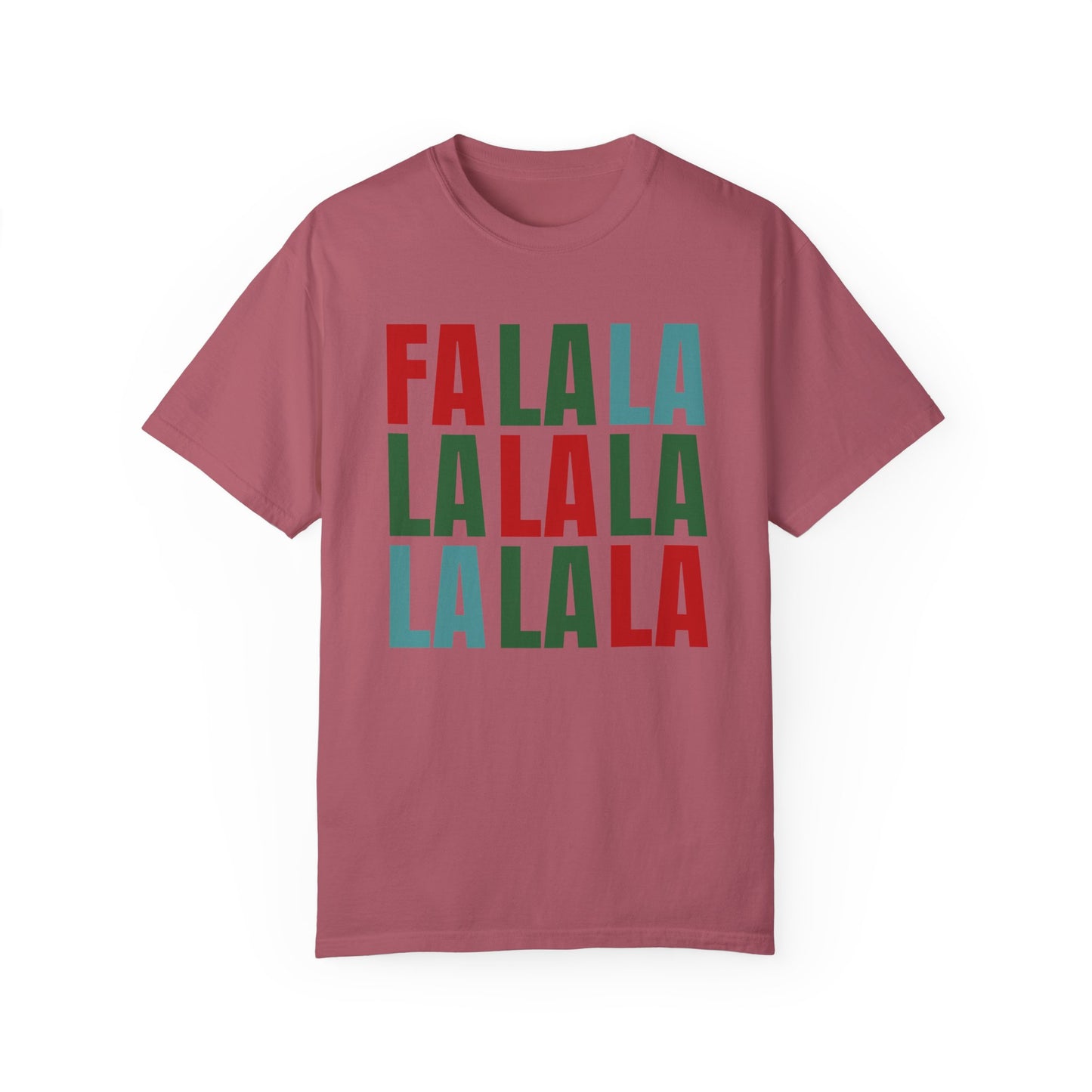 Fa La La La La La La La La - Comfort Colors Shirt