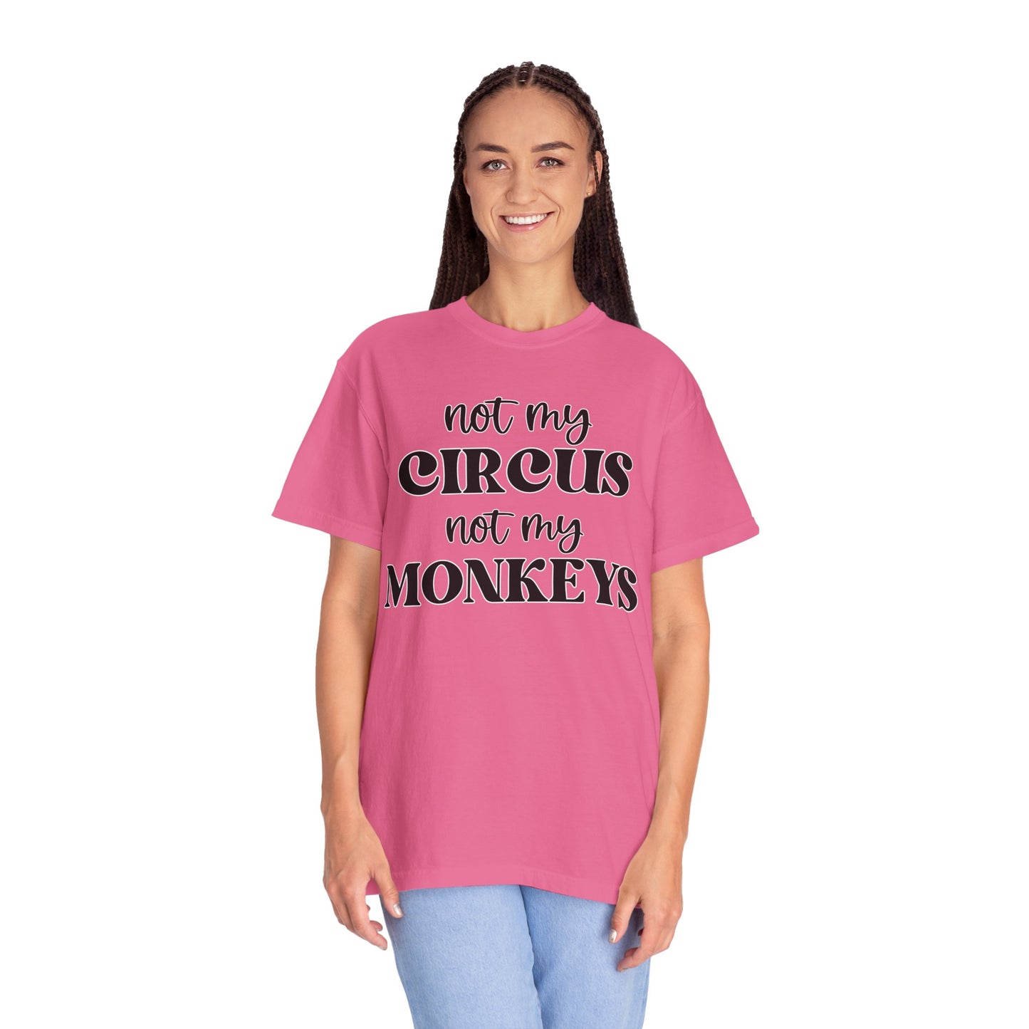 Not My Circus, Not My Monkeys - Comfort Colors Shirt