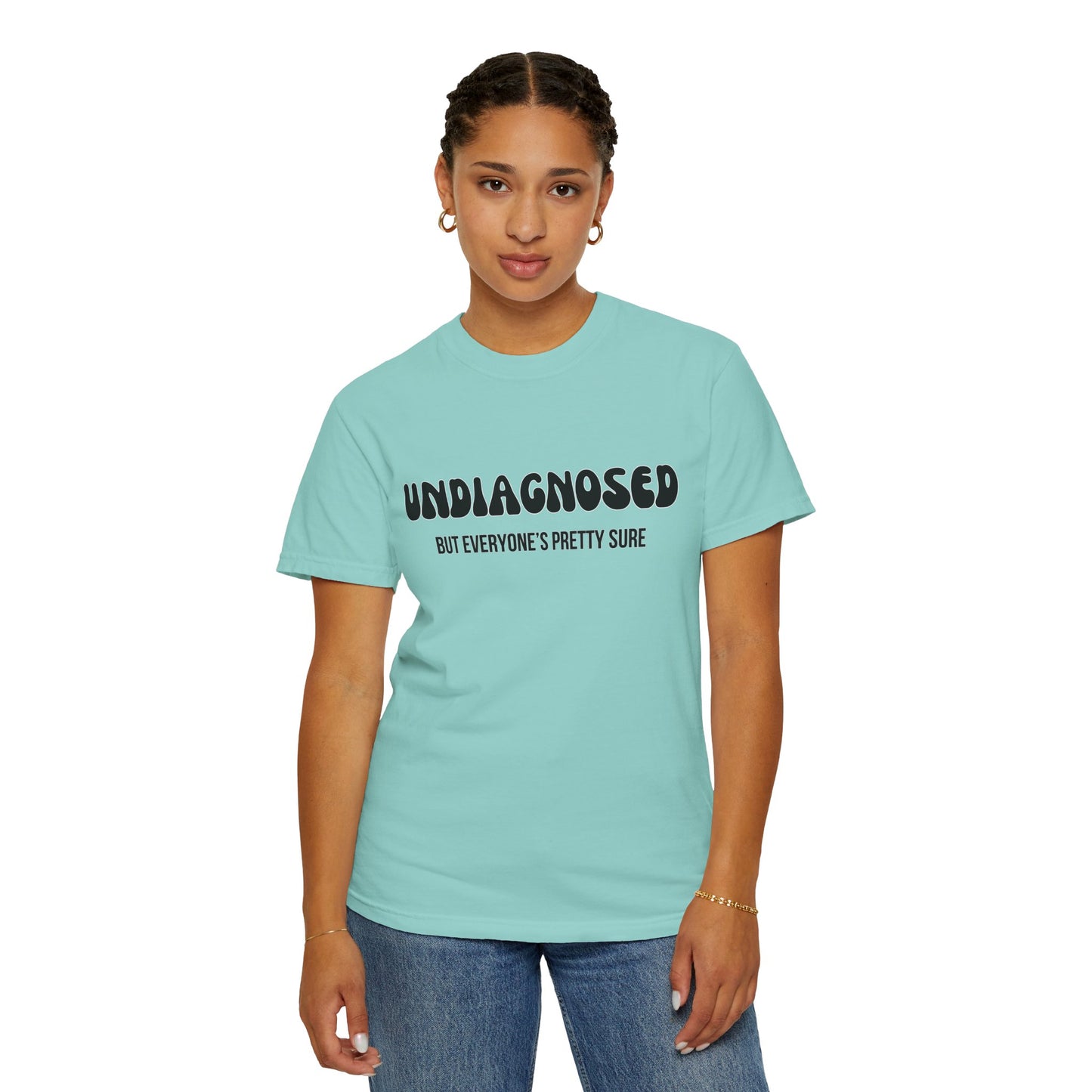 Undiagnosed...But Everyone's Pretty Sure - Comfort Colors Shirt