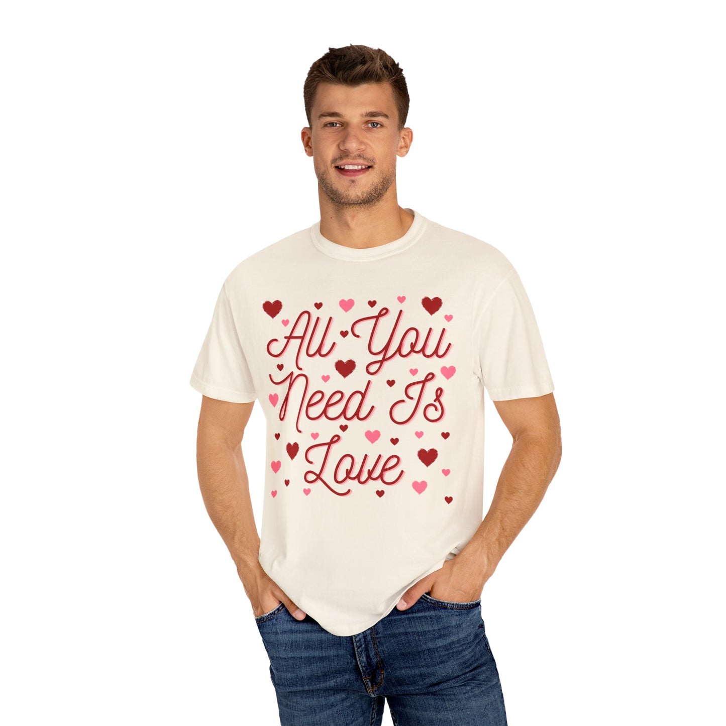 All You Need Is Love - Comfort Colors Shirt