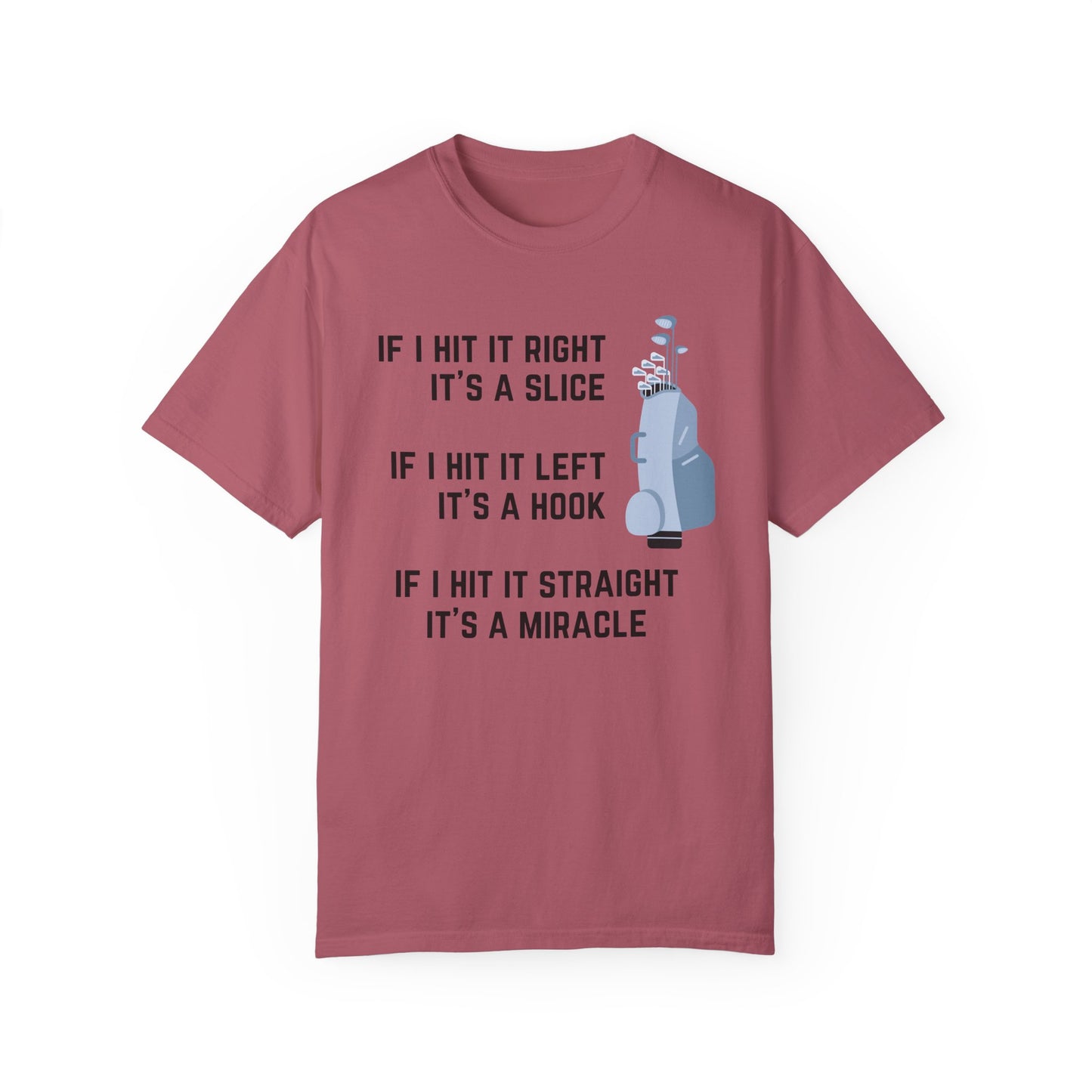 If I Hit It Straight, It's A Miracle (Golf)- Comfort Colors Shirt