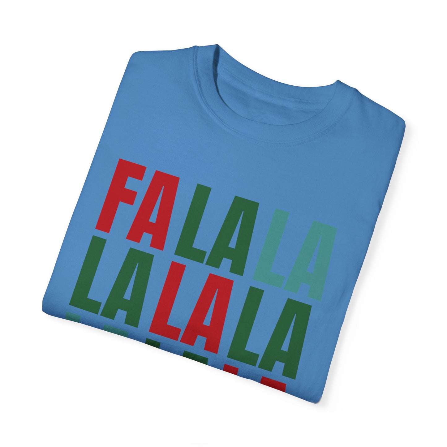 Fa La La La La La La La La - Comfort Colors Shirt