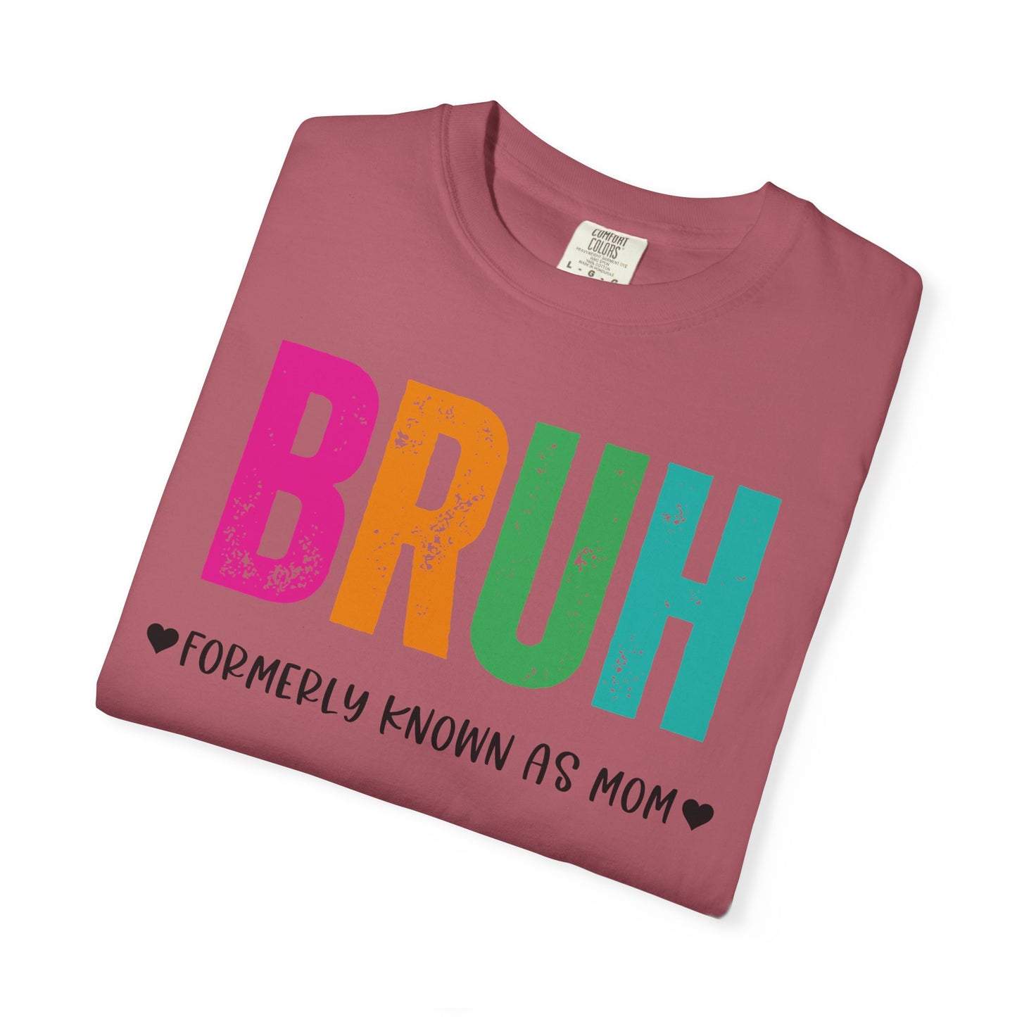 Bruh ♥ Formerly Known As Mom ♥ - Comfort Colors Shirt