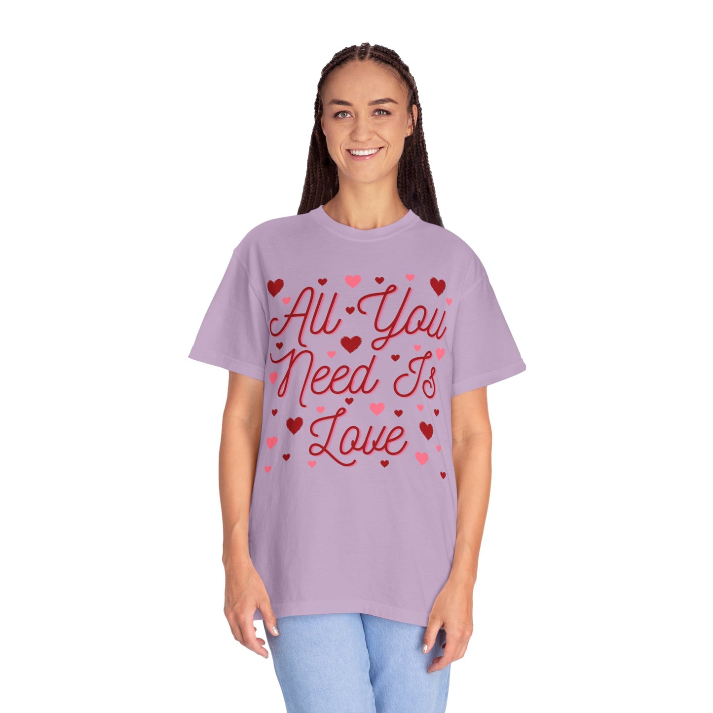 All You Need Is Love - Comfort Colors Shirt