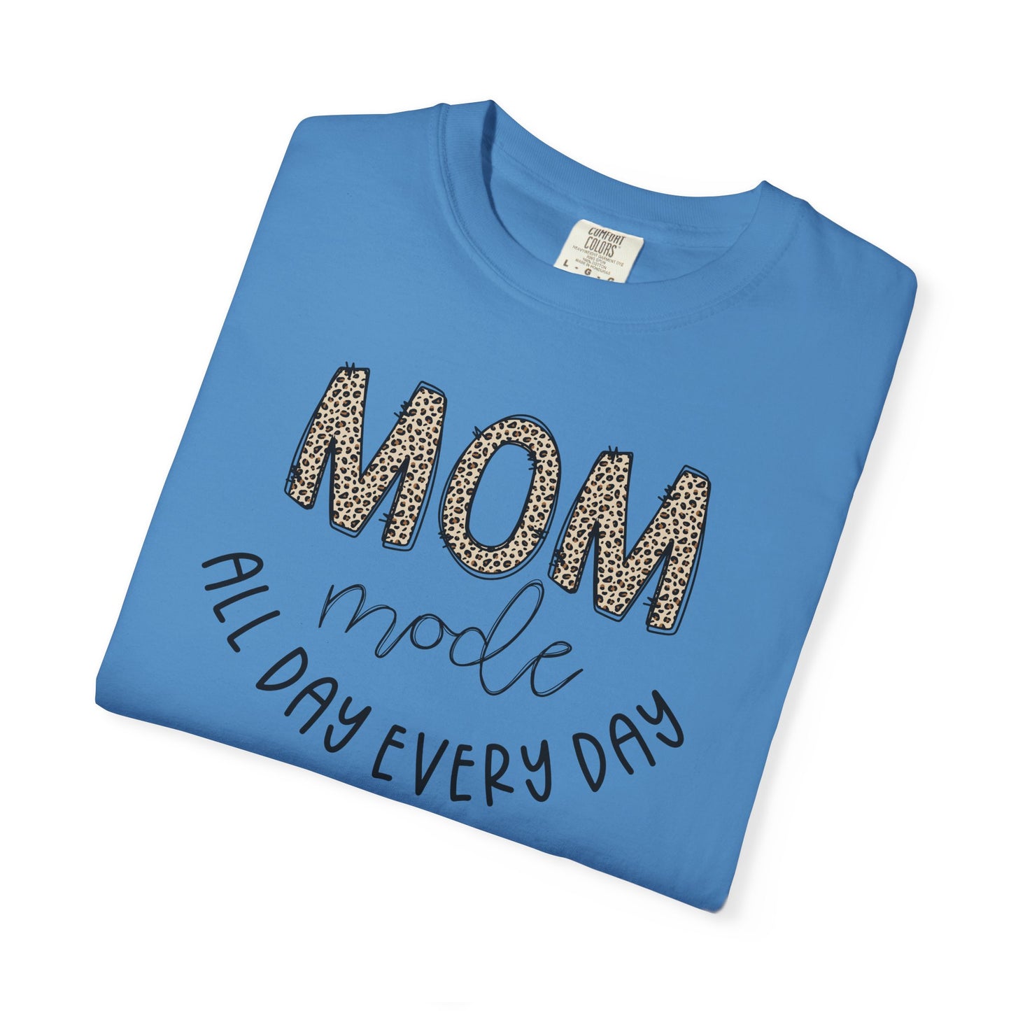 Mom Mode All Day Every Day - Comfort Colors Shirt
