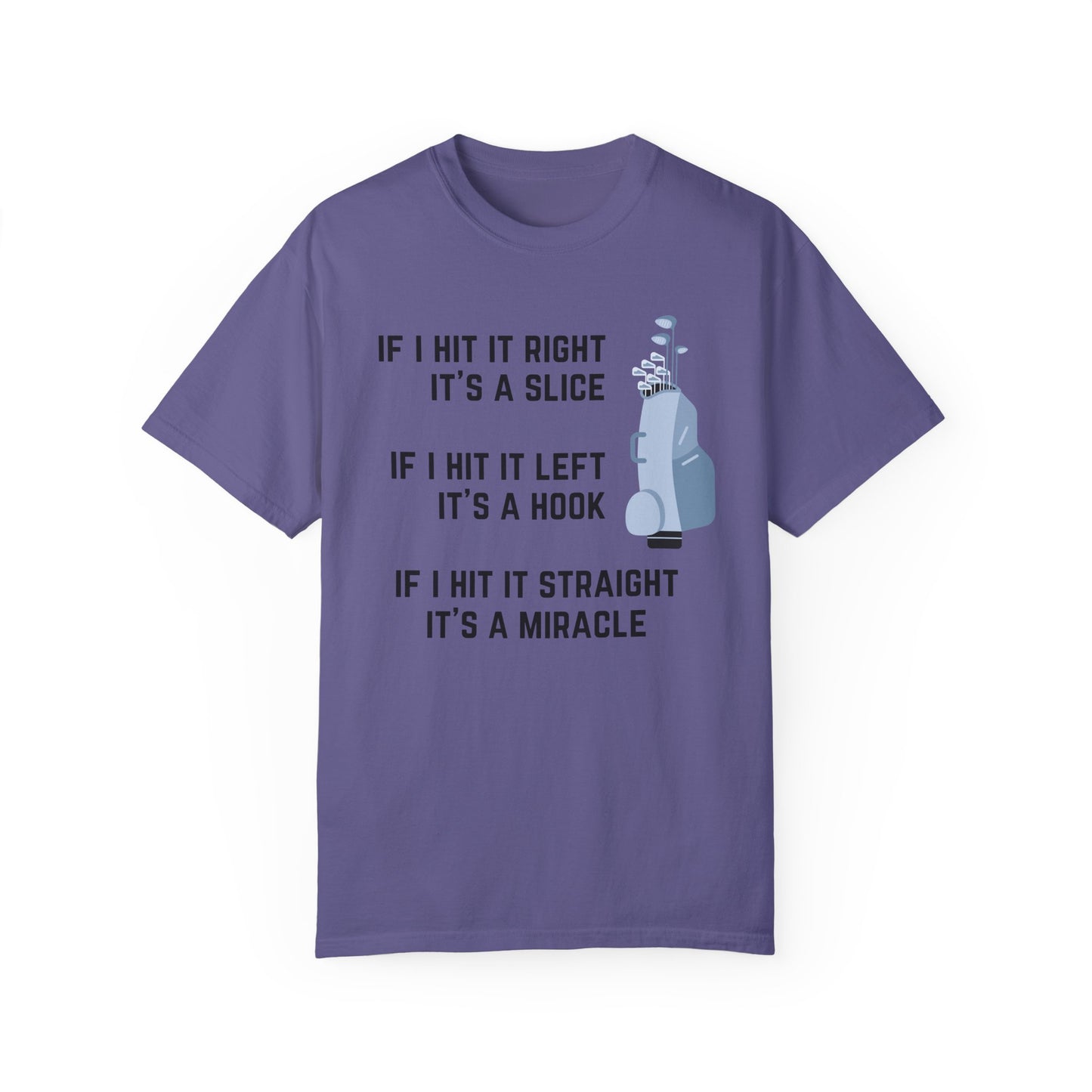 If I Hit It Straight, It's A Miracle (Golf)- Comfort Colors Shirt
