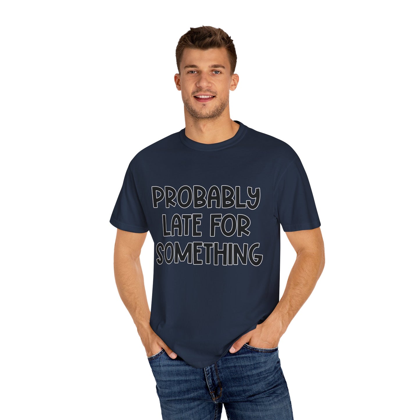 Probably Late For Something - Comfort Colors Shirt