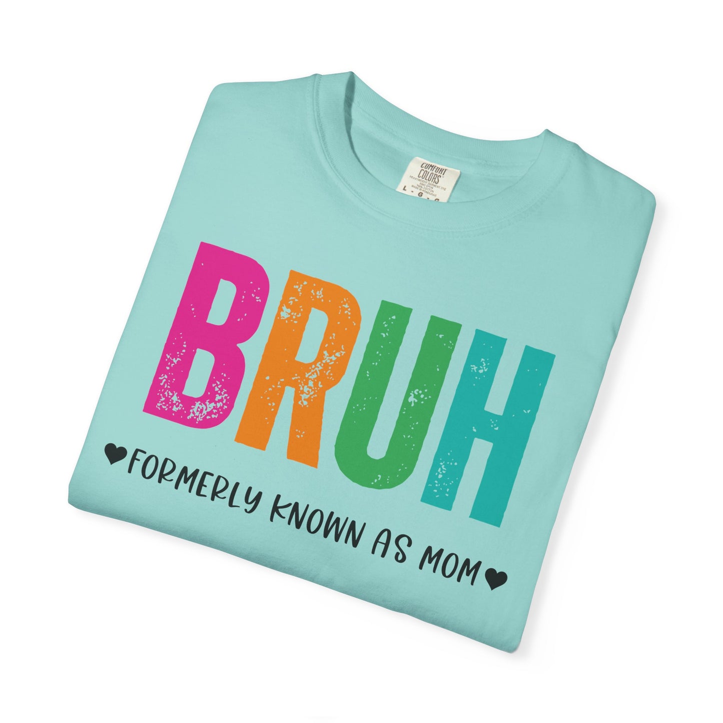 Bruh ♥ Formerly Known As Mom ♥ - Comfort Colors Shirt
