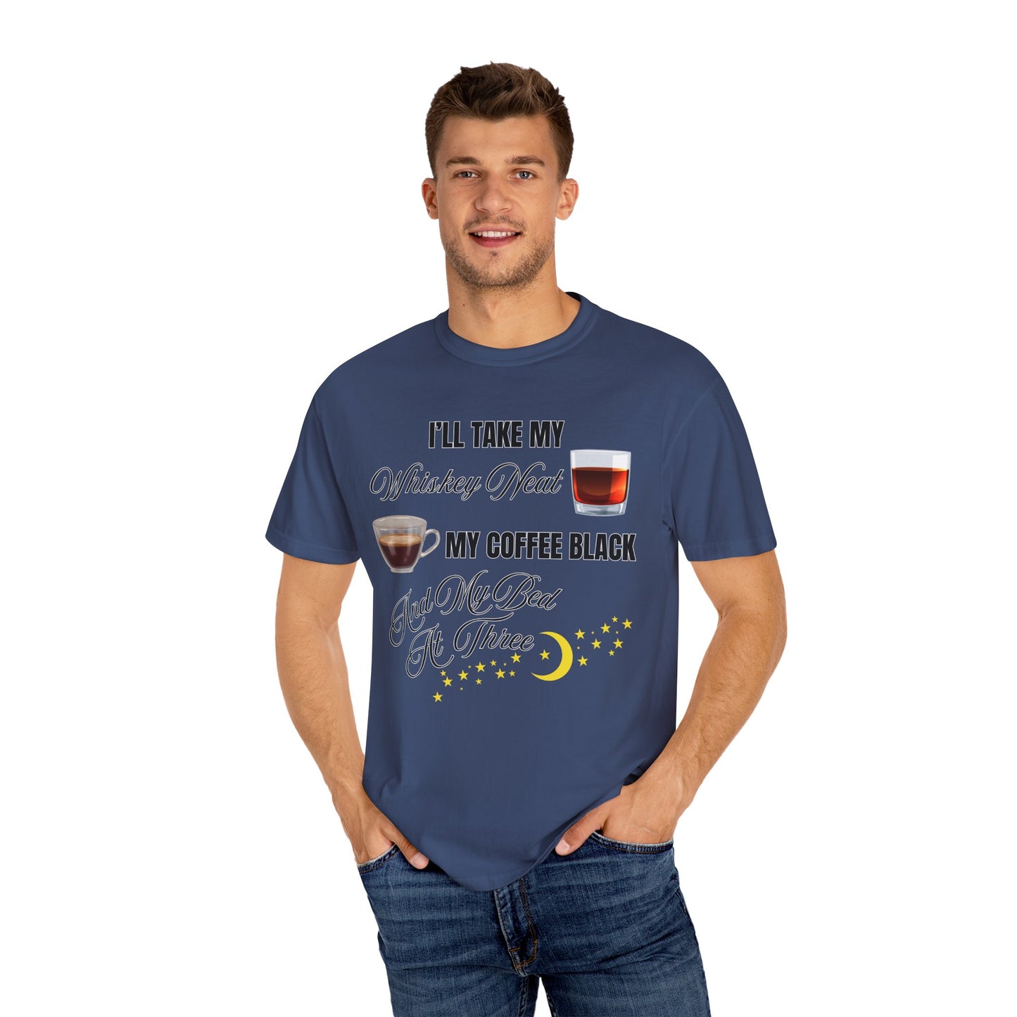 I'll Take My Whiskey Neat, My Coffee Black, And My Bed At Three - Comfort Colors Shirt