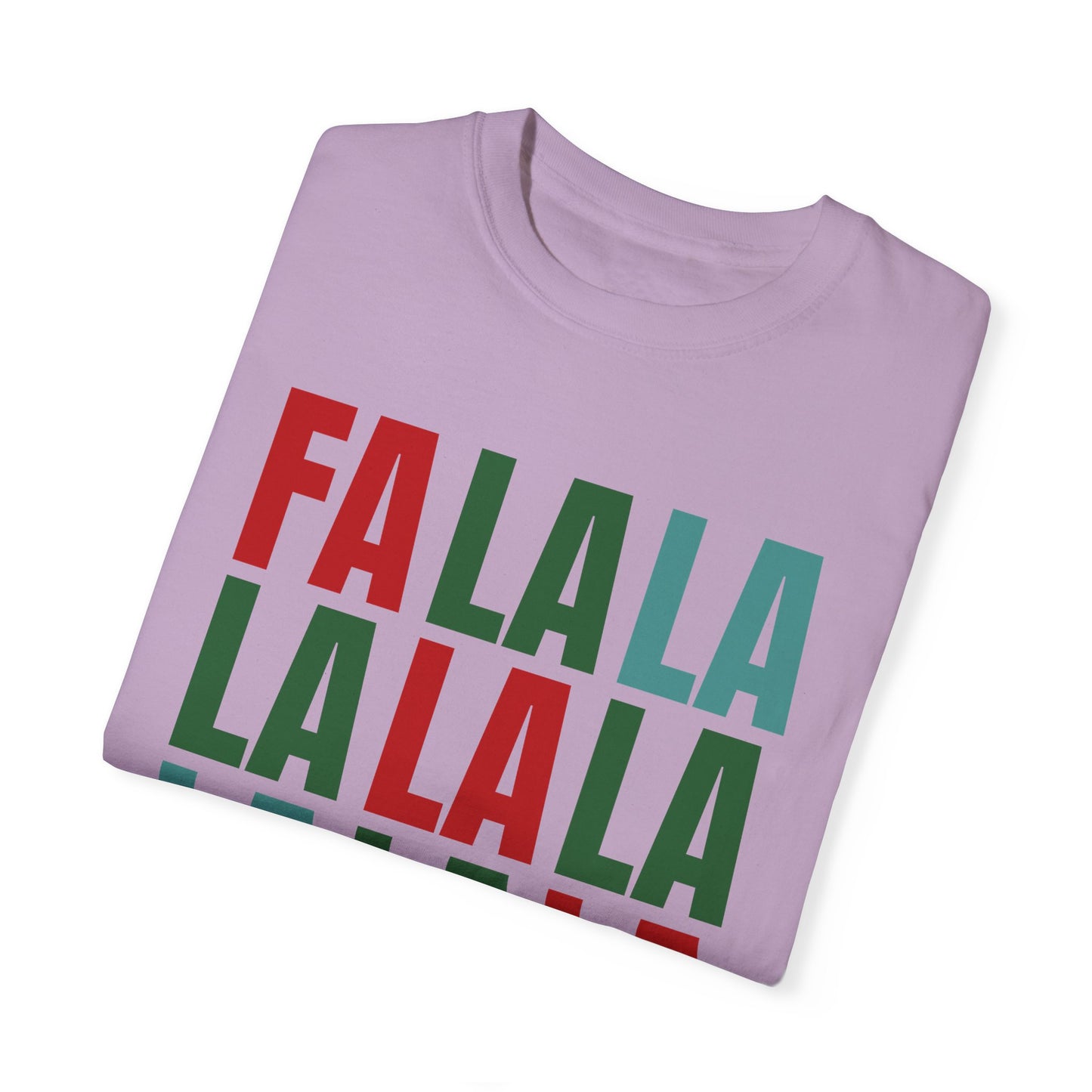 Fa La La La La La La La La - Comfort Colors Shirt