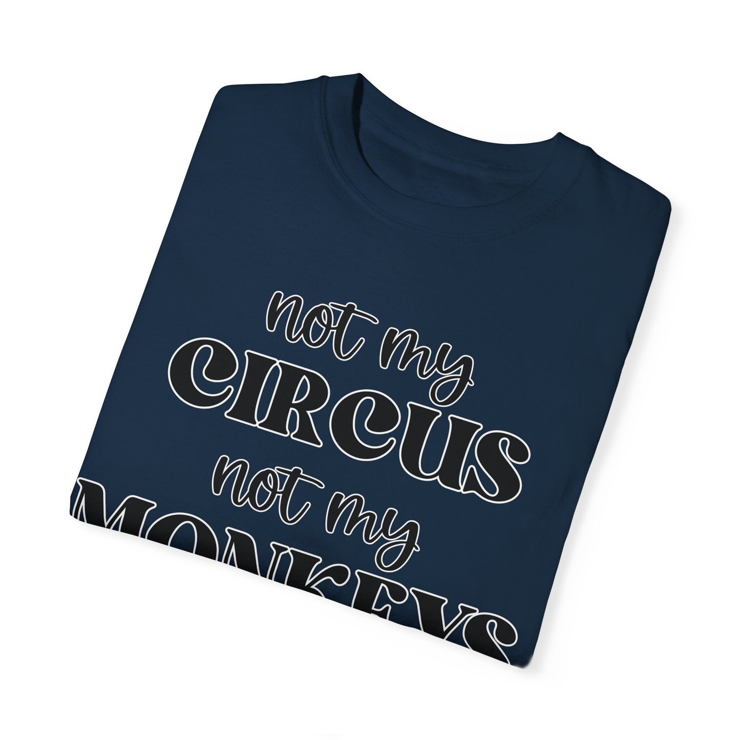 Not My Circus, Not My Monkeys - Comfort Colors Shirt