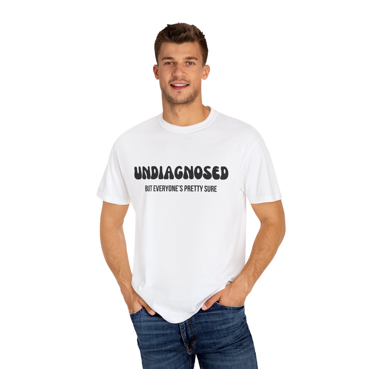 Undiagnosed...But Everyone's Pretty Sure - Comfort Colors Shirt