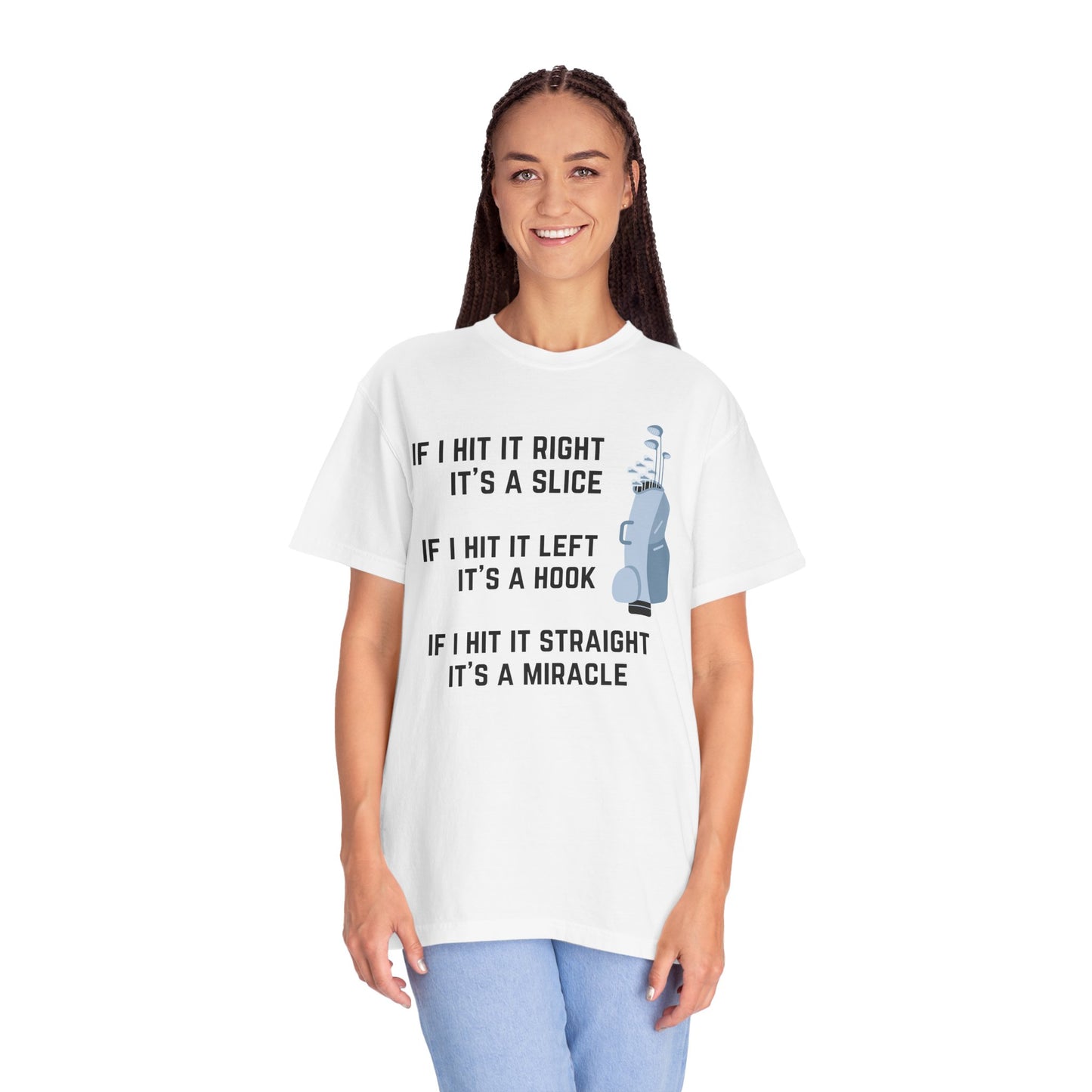 If I Hit It Straight, It's A Miracle (Golf)- Comfort Colors Shirt