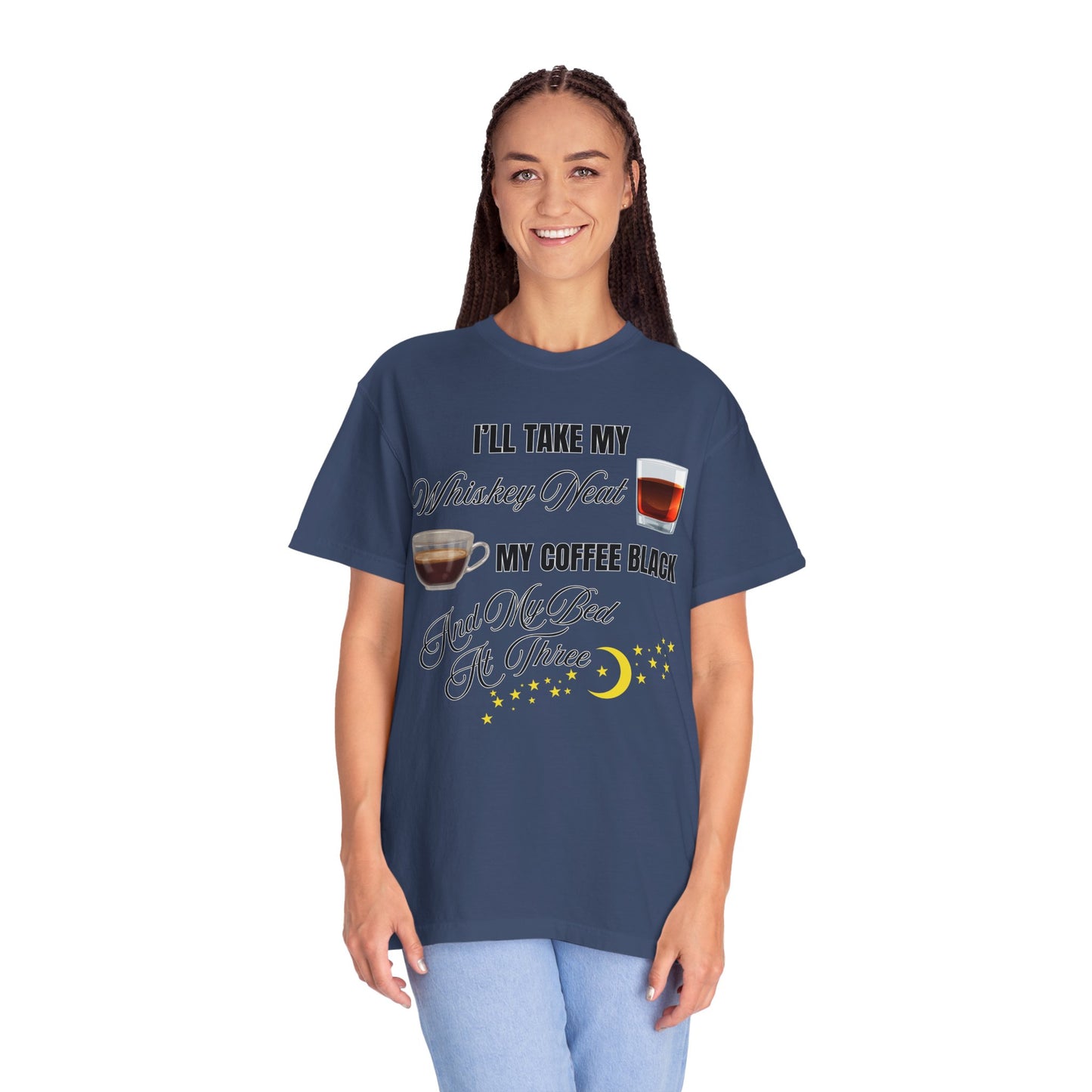 I'll Take My Whiskey Neat, My Coffee Black, And My Bed At Three - Comfort Colors Shirt