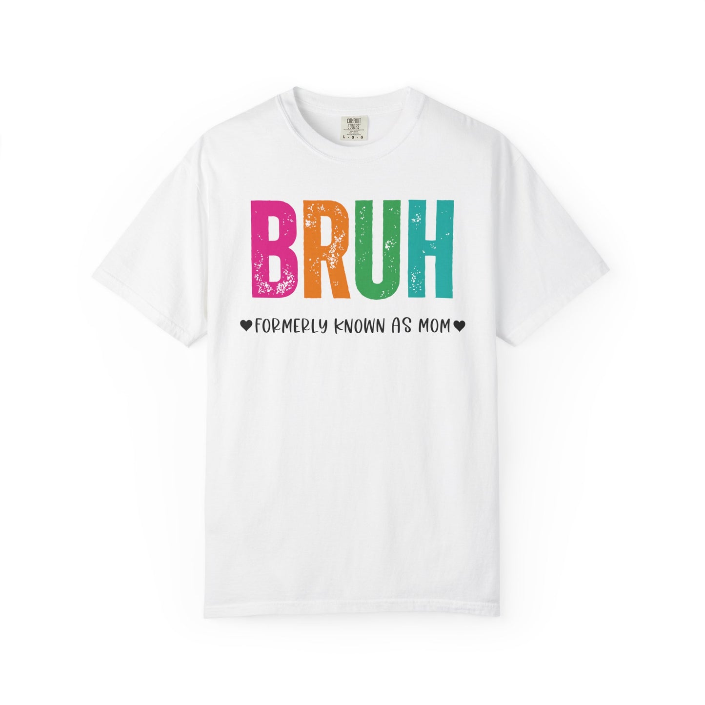 Bruh ♥ Formerly Known As Mom ♥ - Comfort Colors Shirt