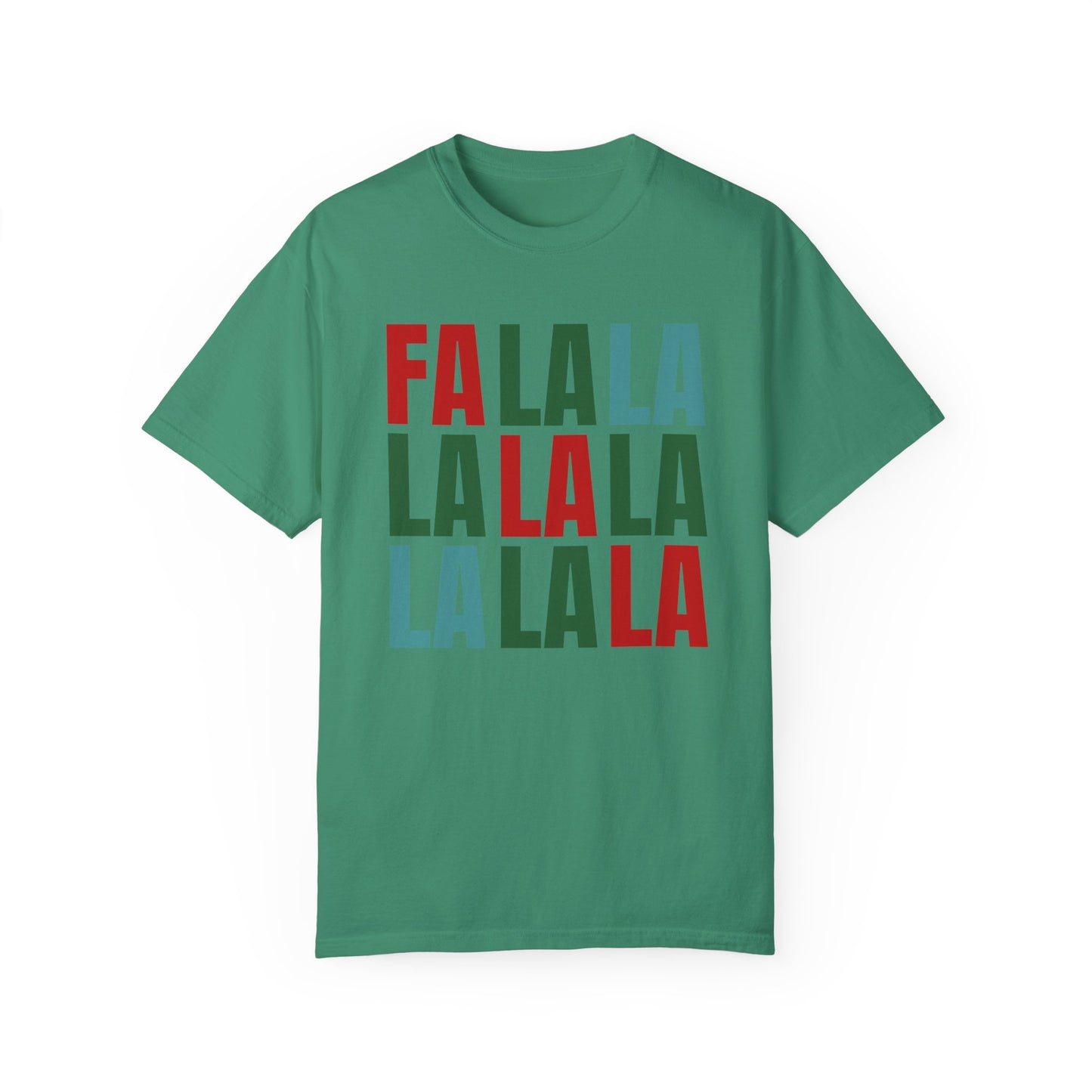 Fa La La La La La La La La - Comfort Colors Shirt