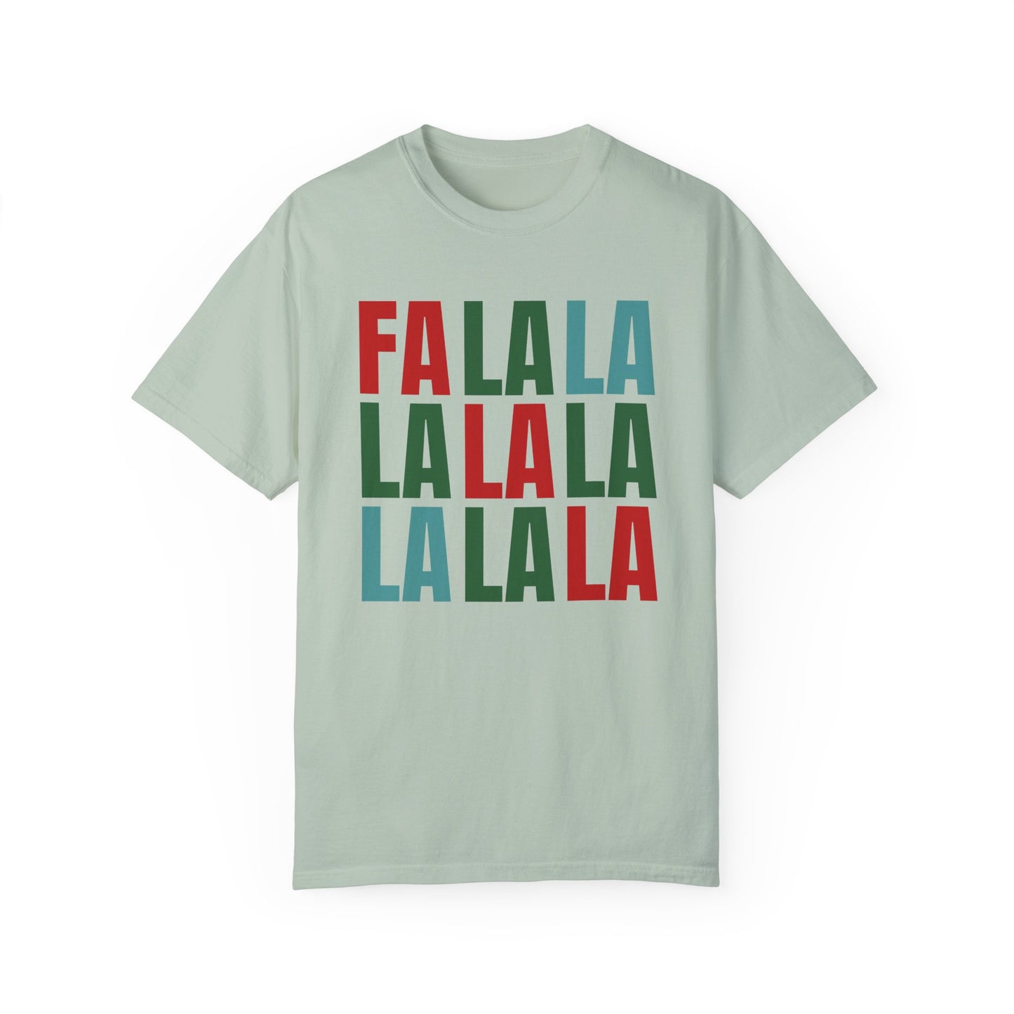 Fa La La La La La La La La - Comfort Colors Shirt