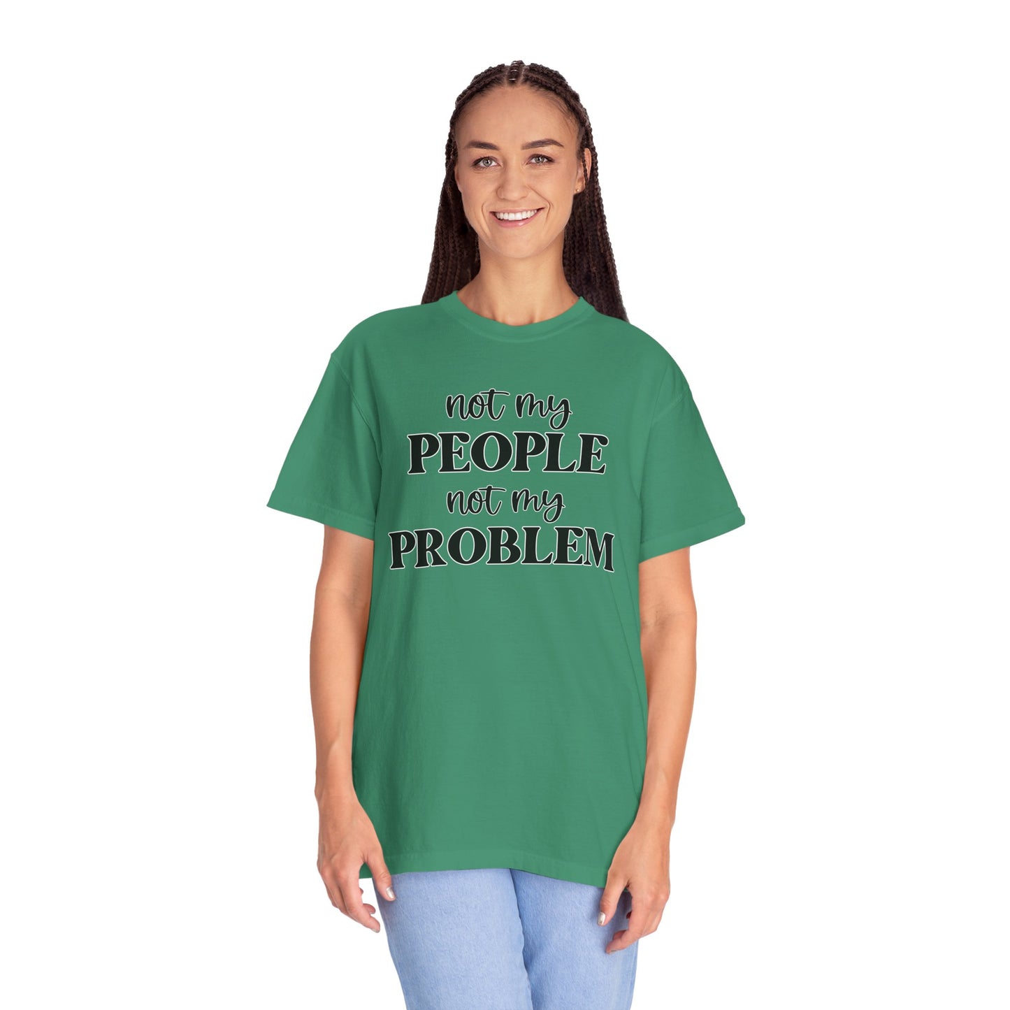 Not My People, Not My Problem - Comfort Colors Shirt