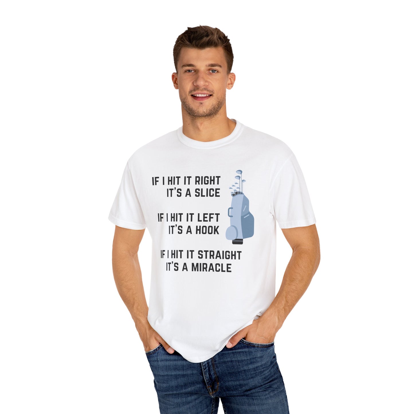 If I Hit It Straight, It's A Miracle (Golf)- Comfort Colors Shirt