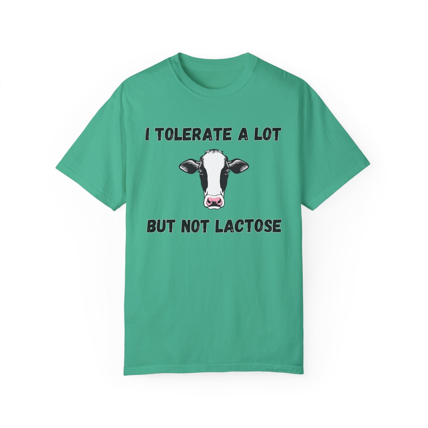 I Tolerate A Lot But Not Lactose - Comfort Colors Shirt