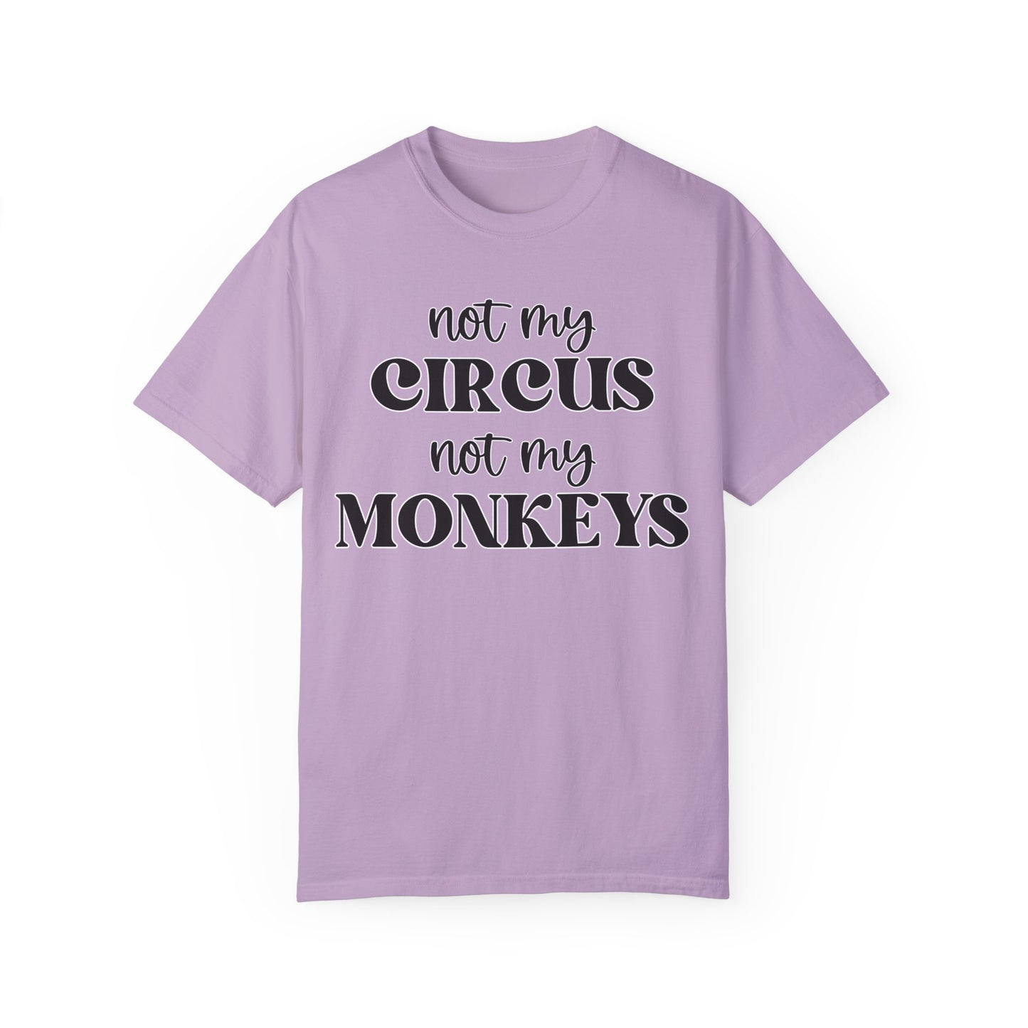 Not My Circus, Not My Monkeys - Comfort Colors Shirt