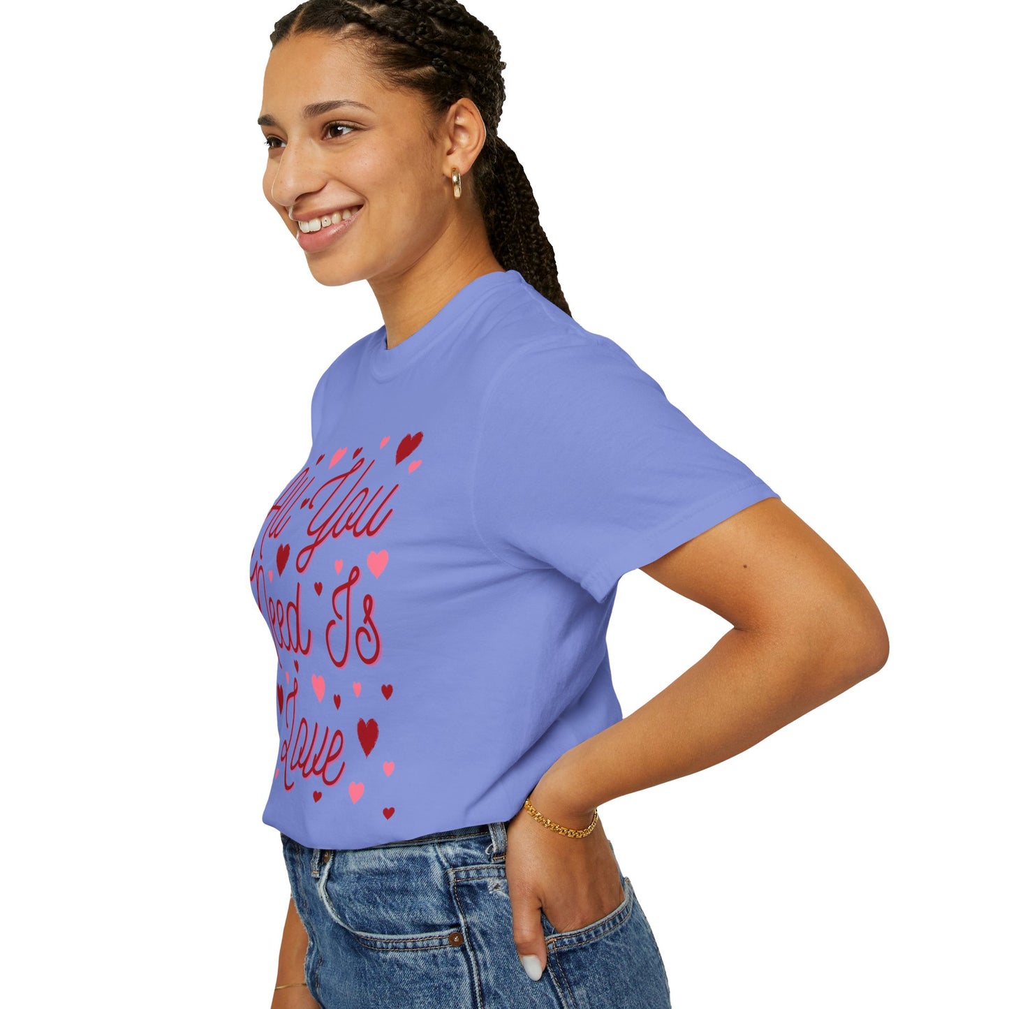 All You Need Is Love - Comfort Colors Shirt