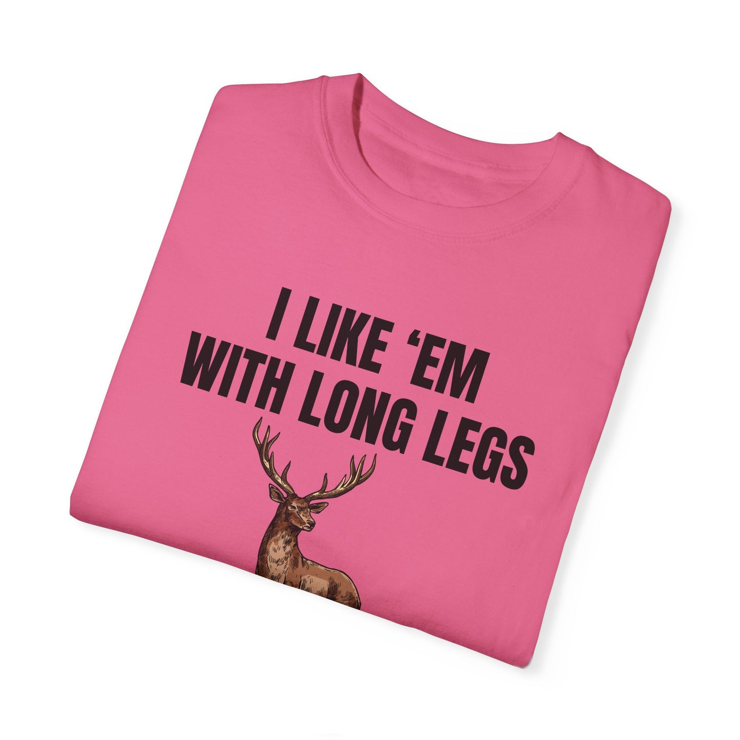 I Like 'Em With Long Legs And A Big Rack - Comfort Colors Shirt