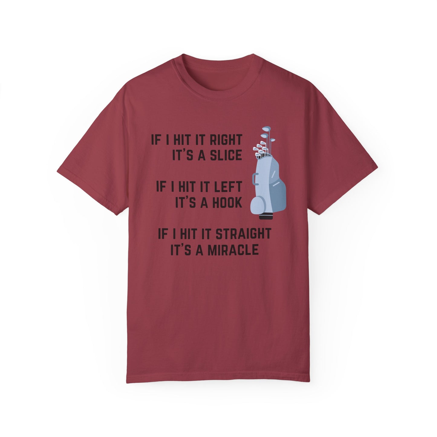If I Hit It Straight, It's A Miracle (Golf)- Comfort Colors Shirt