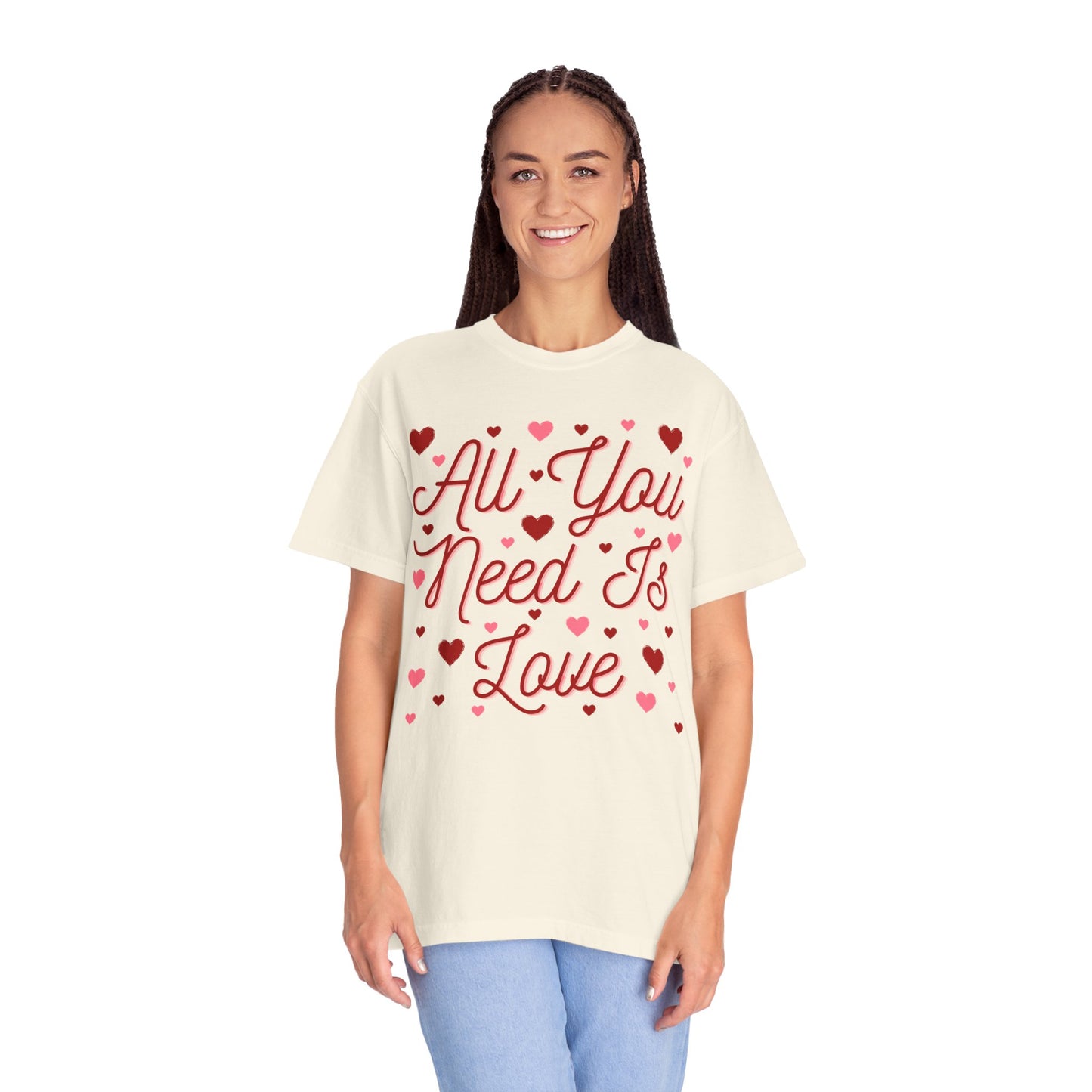 All You Need Is Love - Comfort Colors Shirt