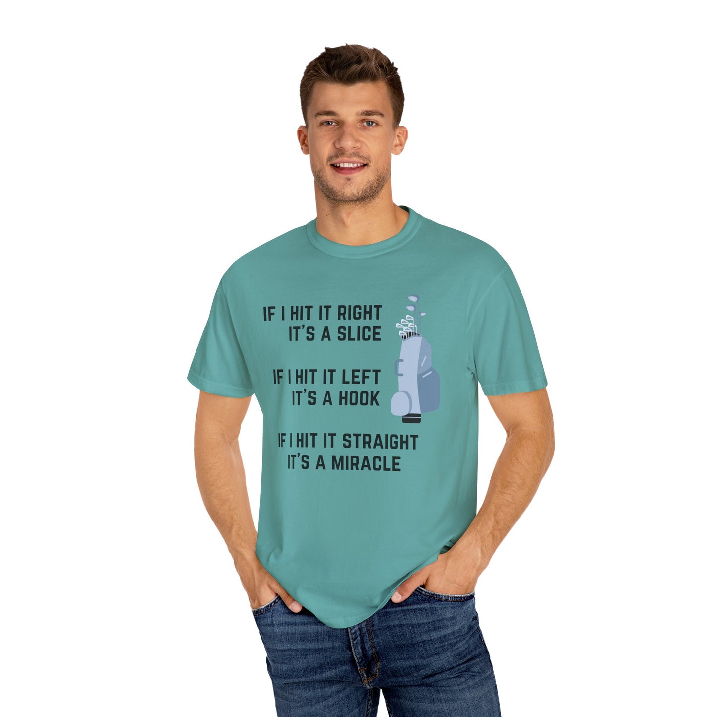 If I Hit It Straight, It's A Miracle (Golf)- Comfort Colors Shirt