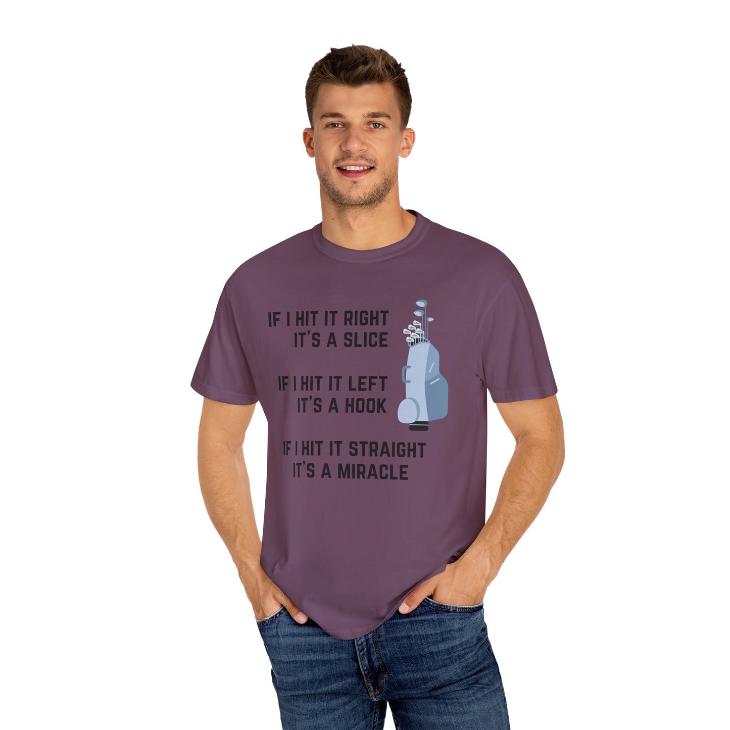 If I Hit It Straight, It's A Miracle (Golf)- Comfort Colors Shirt