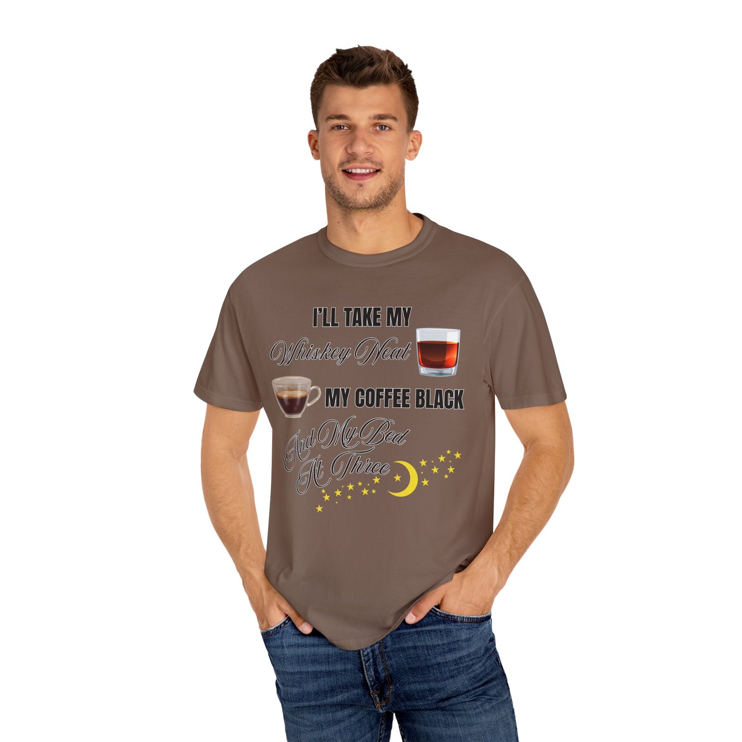 I'll Take My Whiskey Neat, My Coffee Black, And My Bed At Three - Comfort Colors Shirt