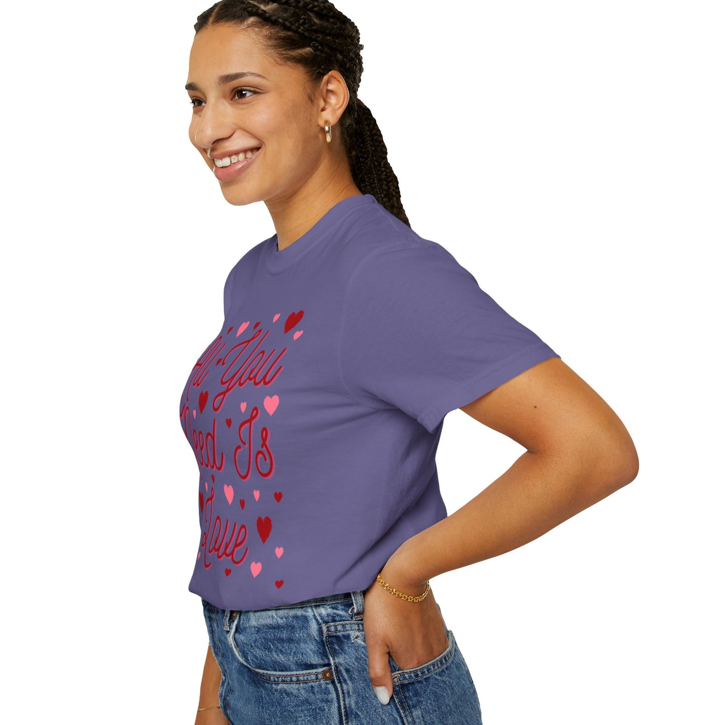 All You Need Is Love - Comfort Colors Shirt