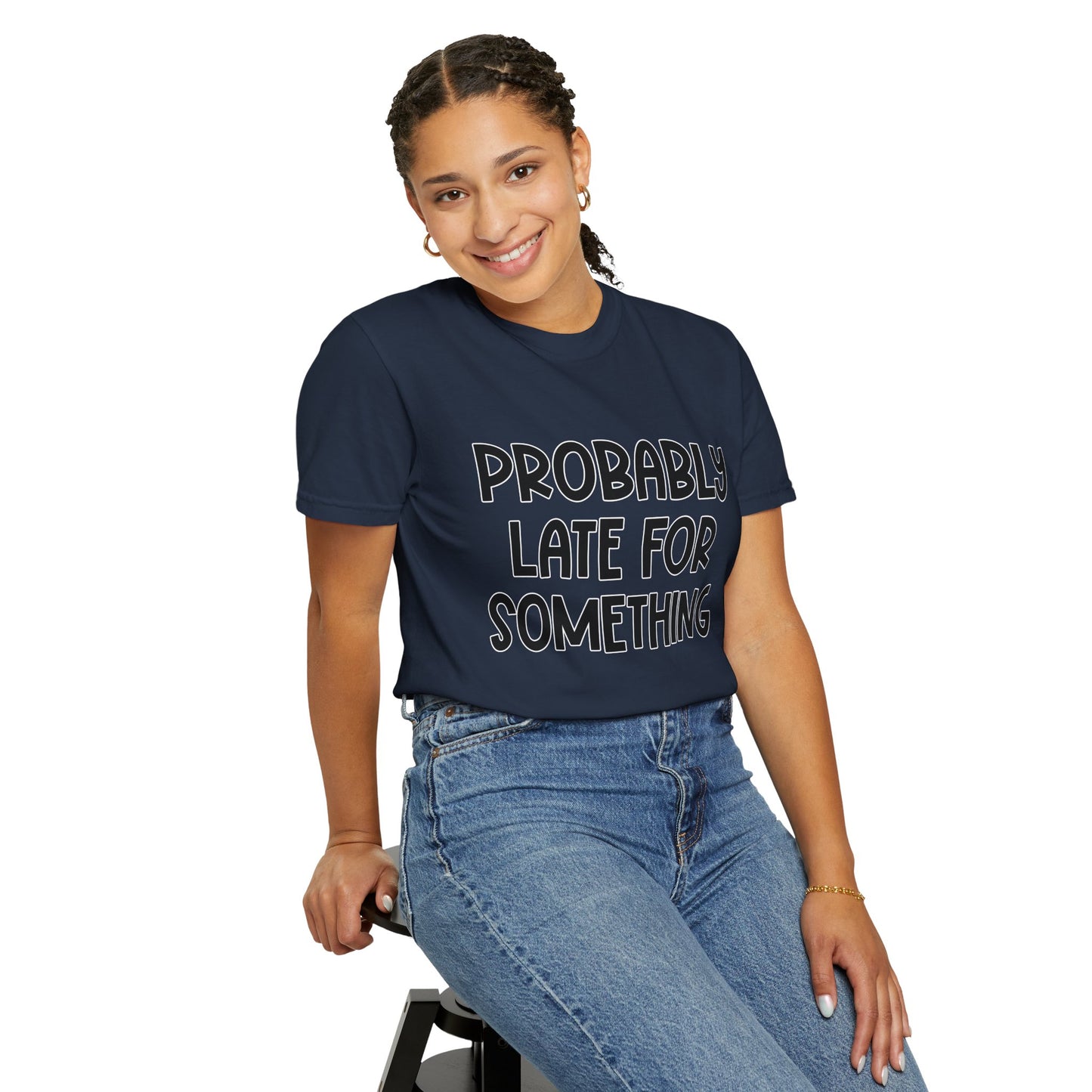Probably Late For Something - Comfort Colors Shirt