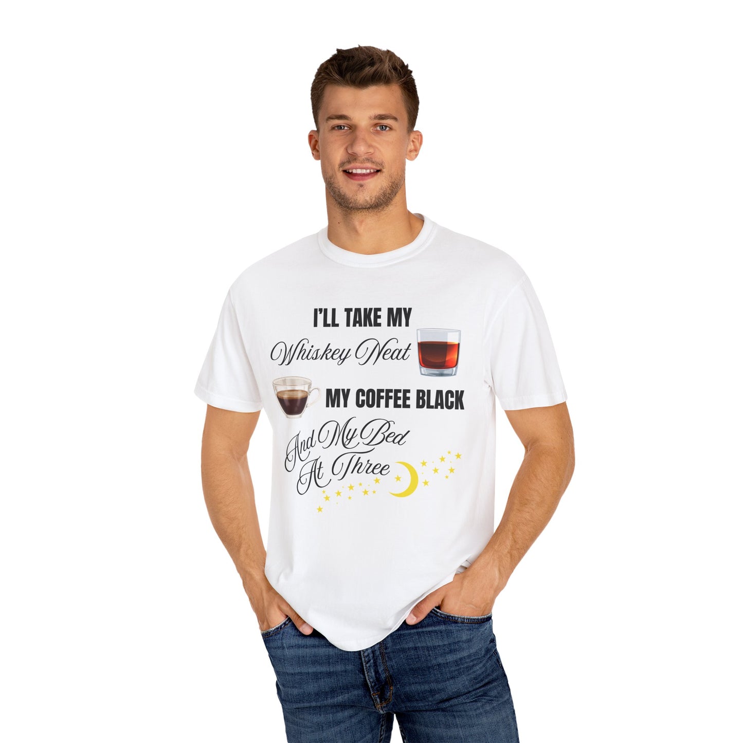 I'll Take My Whiskey Neat, My Coffee Black, And My Bed At Three - Comfort Colors Shirt