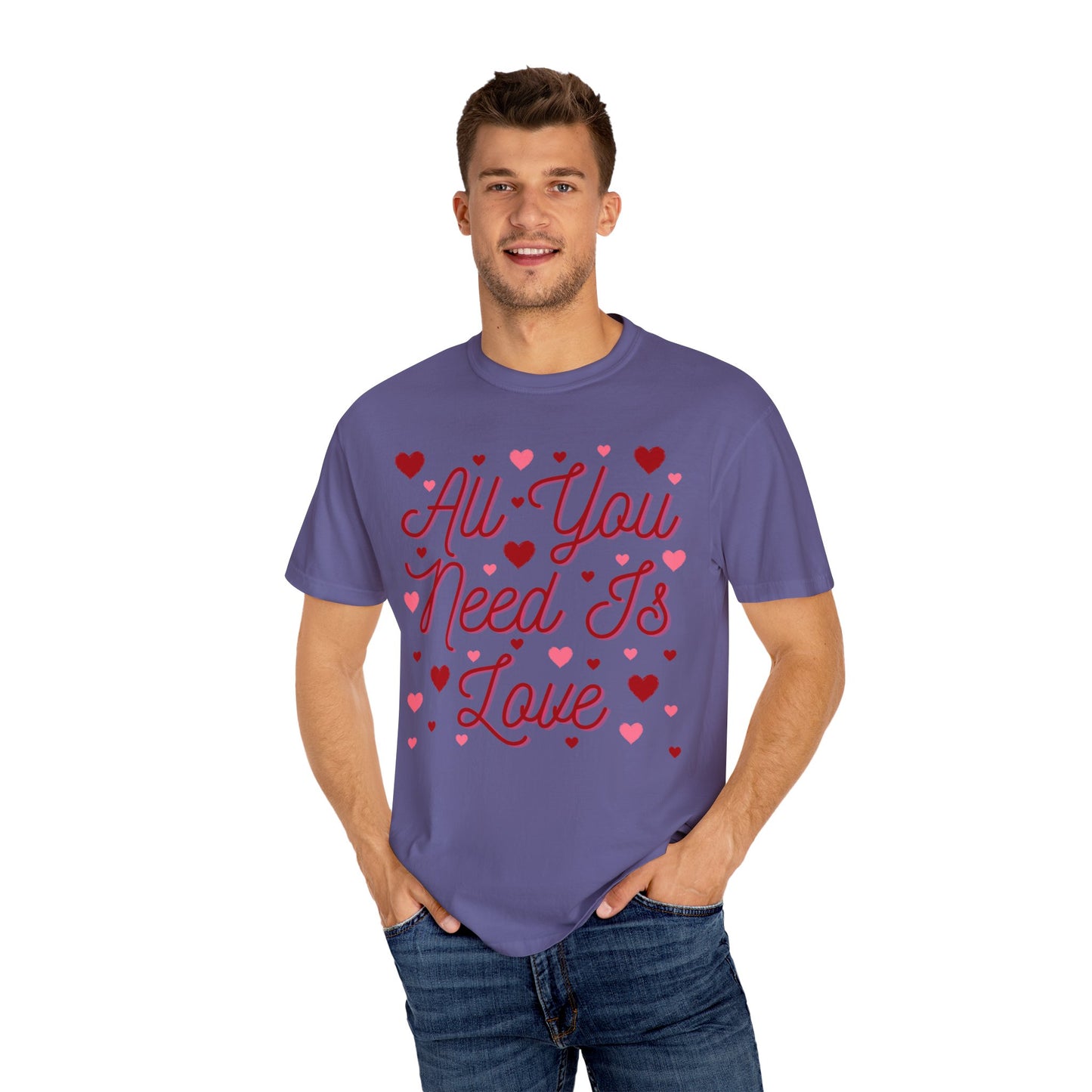All You Need Is Love - Comfort Colors Shirt