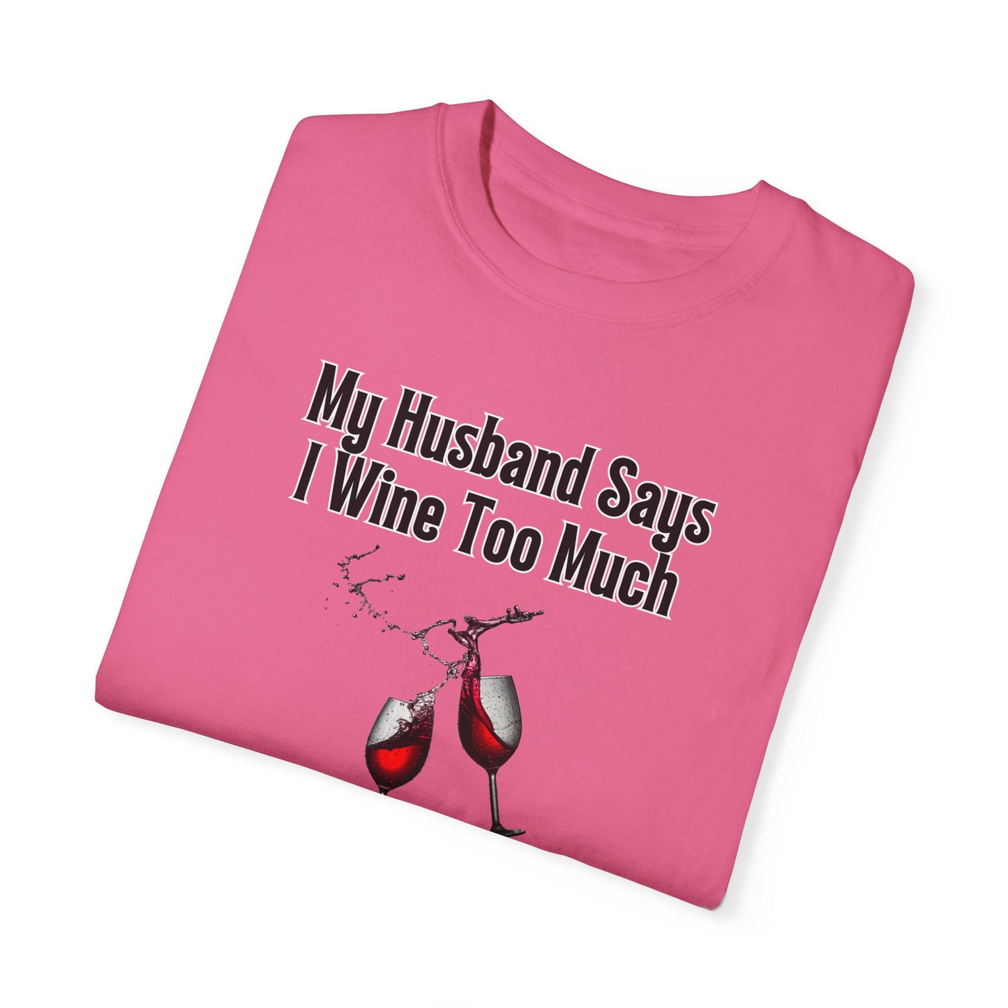 I Wine Too Much - Comfort Colors Shirt