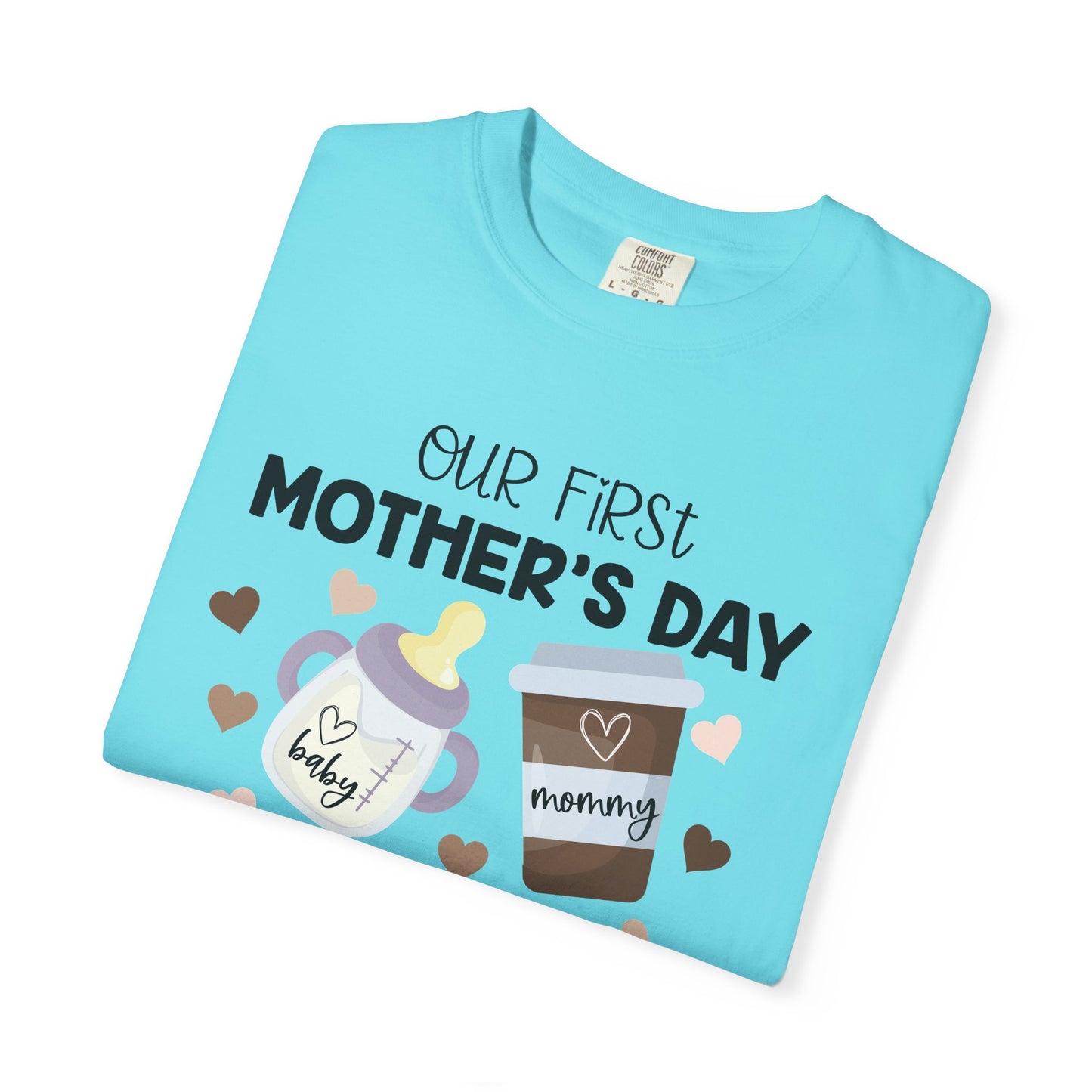Our First Mother's Day Together (Milk & Coffee) - Comfort Colors Shirt