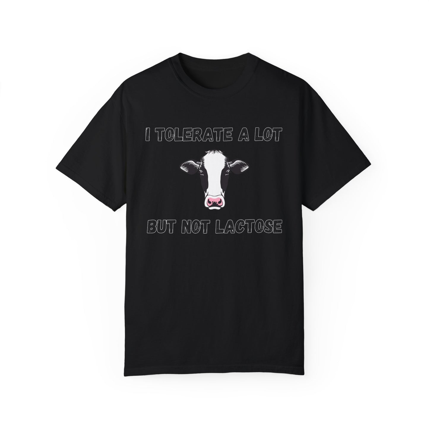 I Tolerate A Lot But Not Lactose - Comfort Colors Shirt