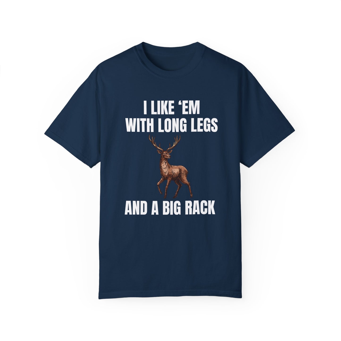 I Like 'Em With Long Legs And A Big Rack - Comfort Colors Shirt