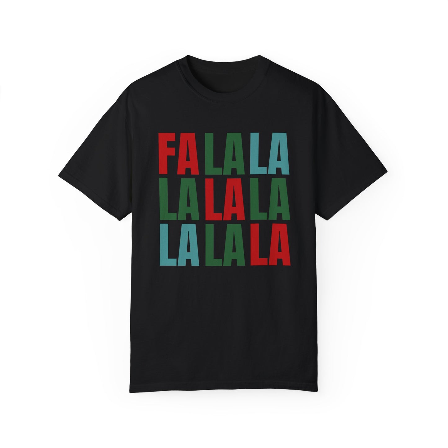Fa La La La La La La La La - Comfort Colors Shirt