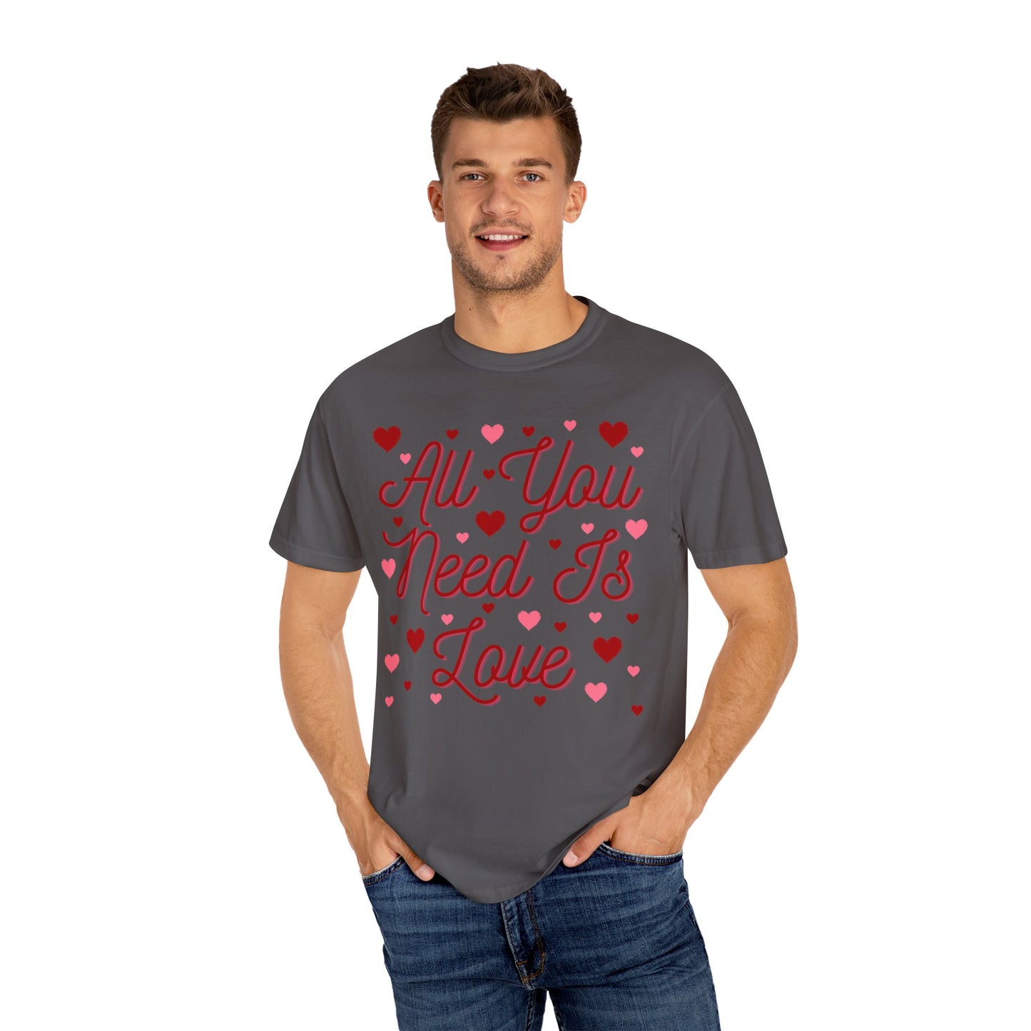 All You Need Is Love - Comfort Colors Shirt