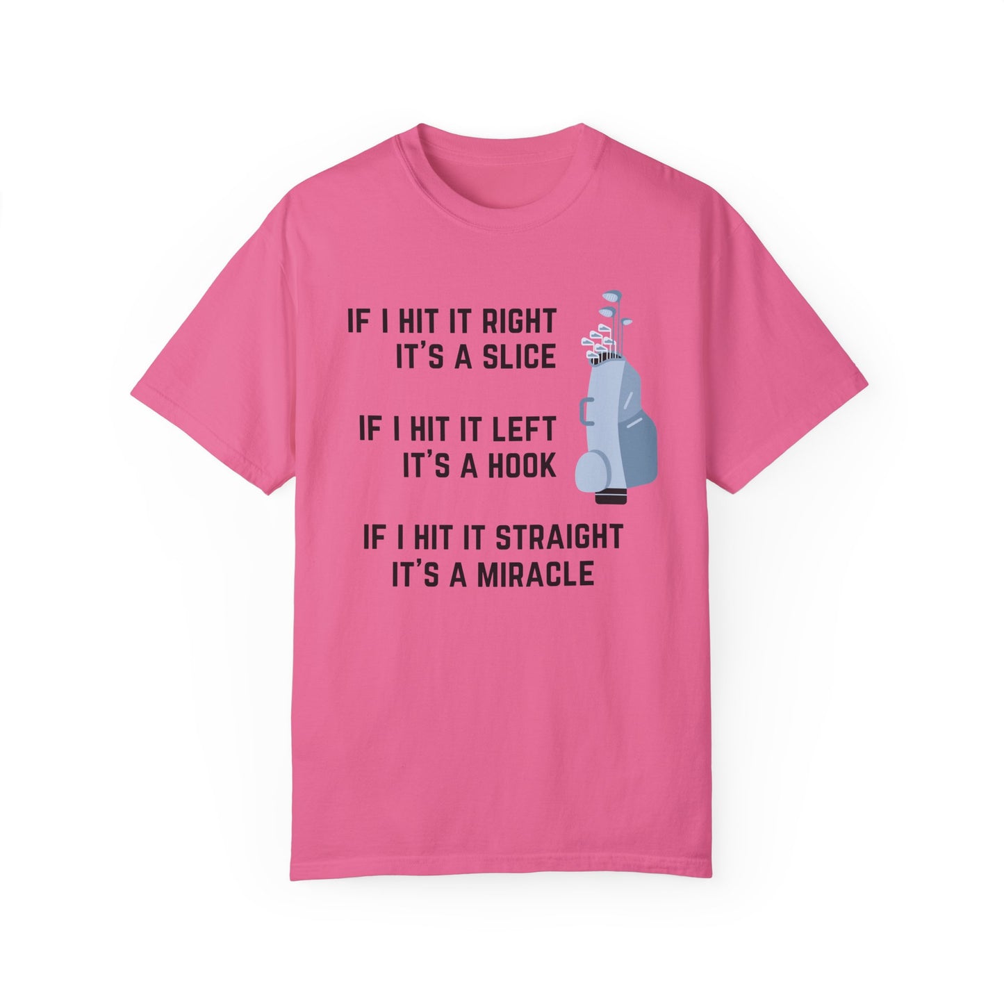 If I Hit It Straight, It's A Miracle (Golf)- Comfort Colors Shirt