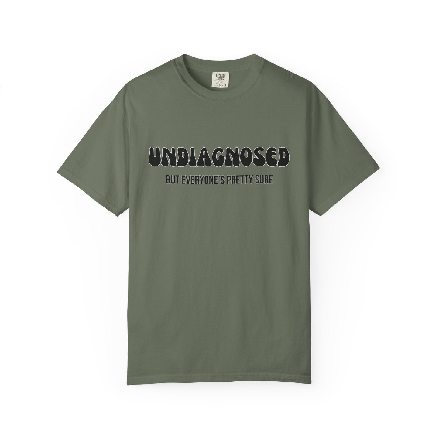 Undiagnosed...But Everyone's Pretty Sure - Comfort Colors Shirt