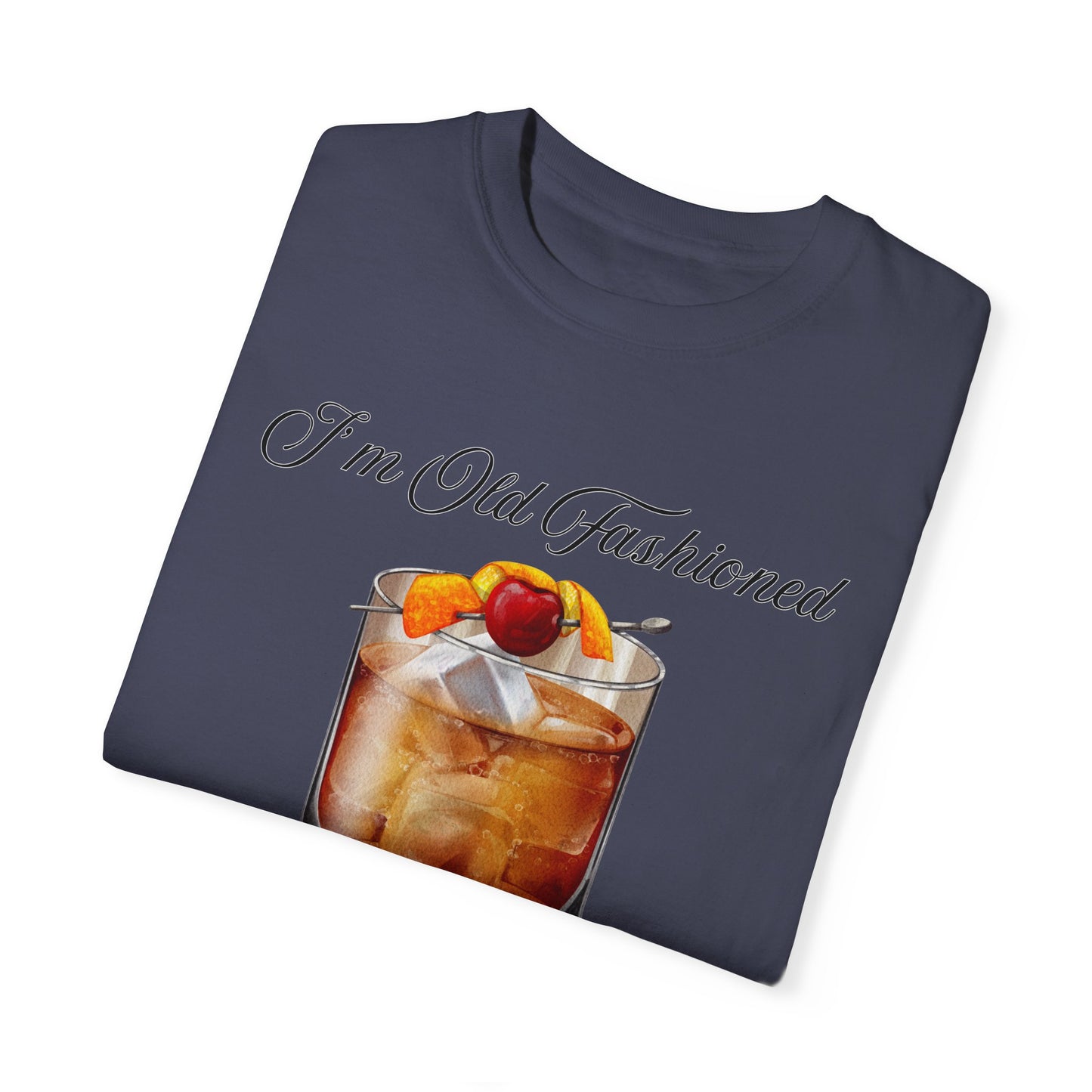 I'm Old Fashioned - Comfort Colors Shirt