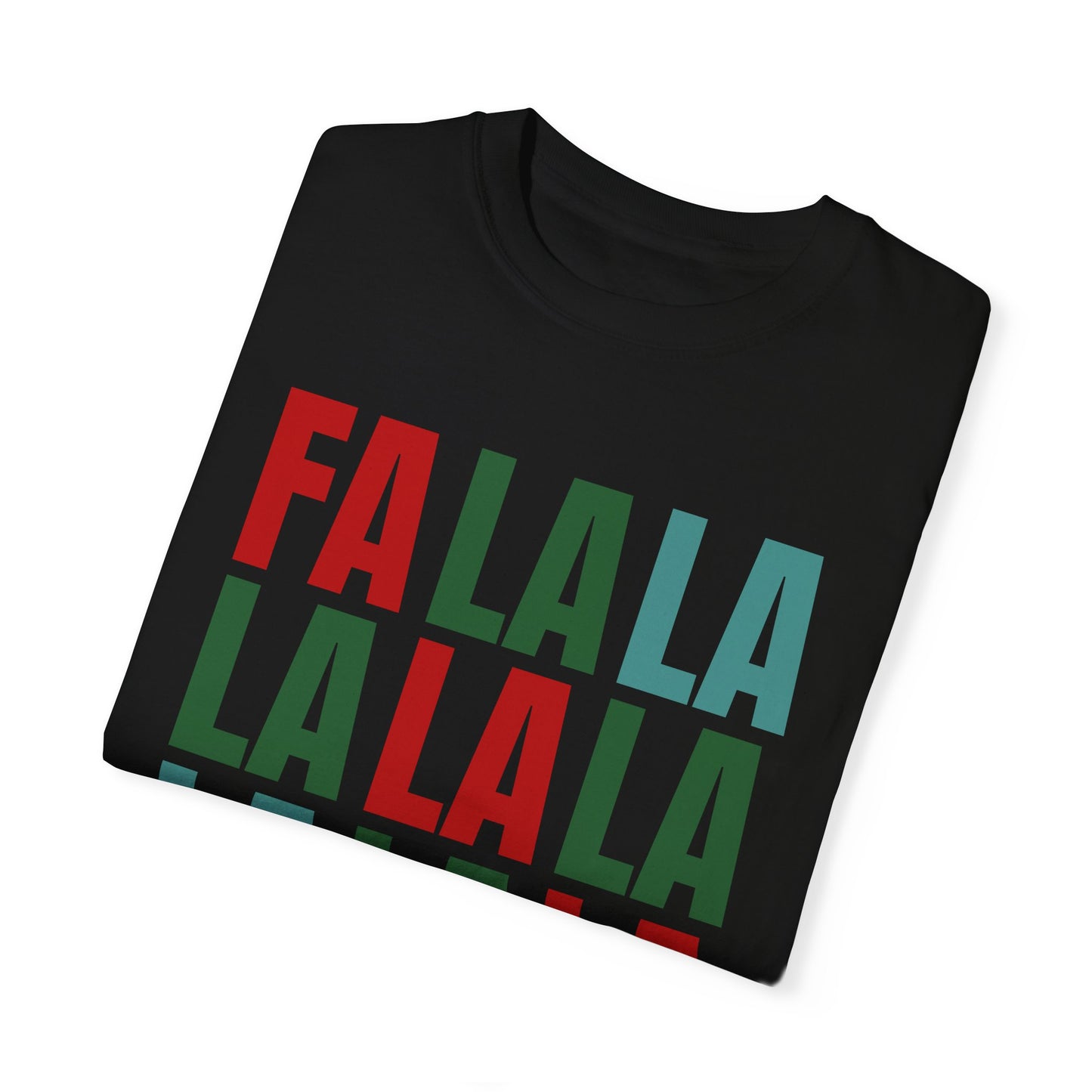 Fa La La La La La La La La - Comfort Colors Shirt