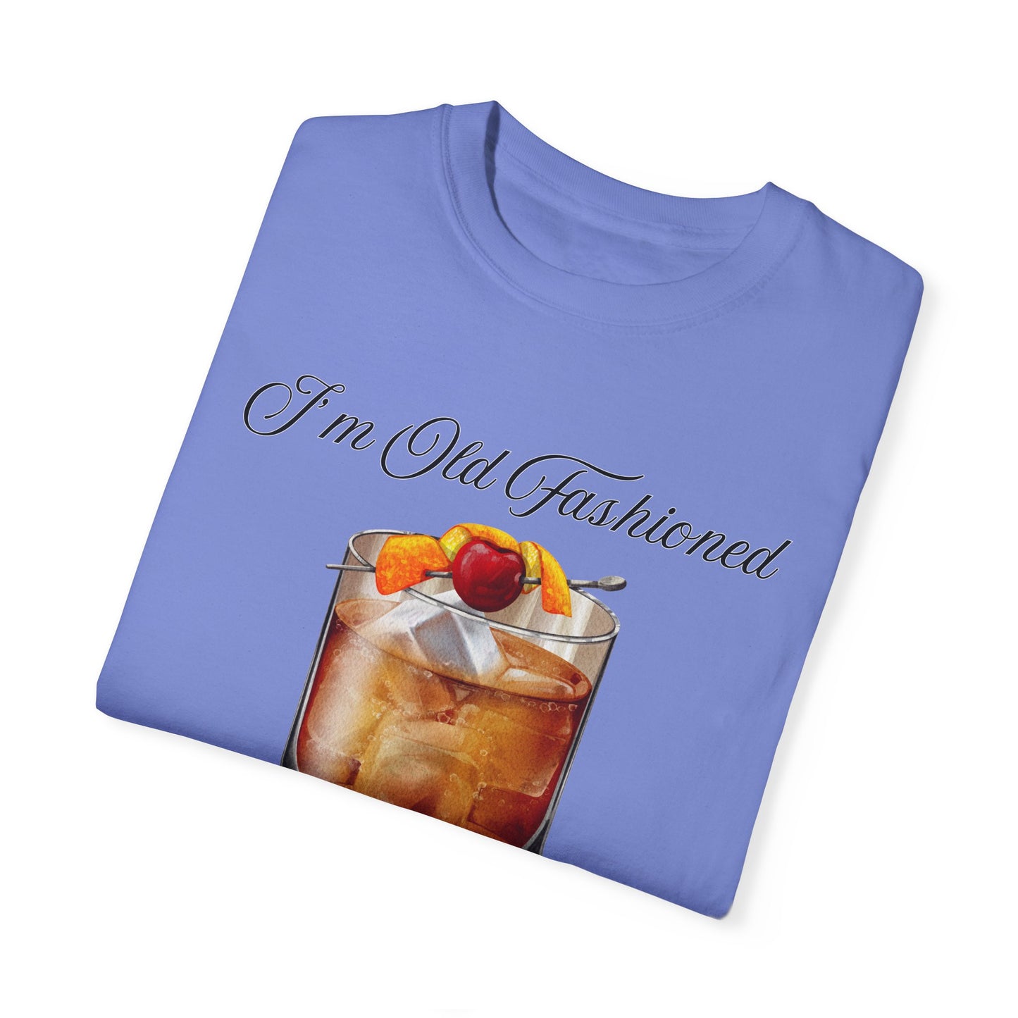 I'm Old Fashioned - Comfort Colors Shirt