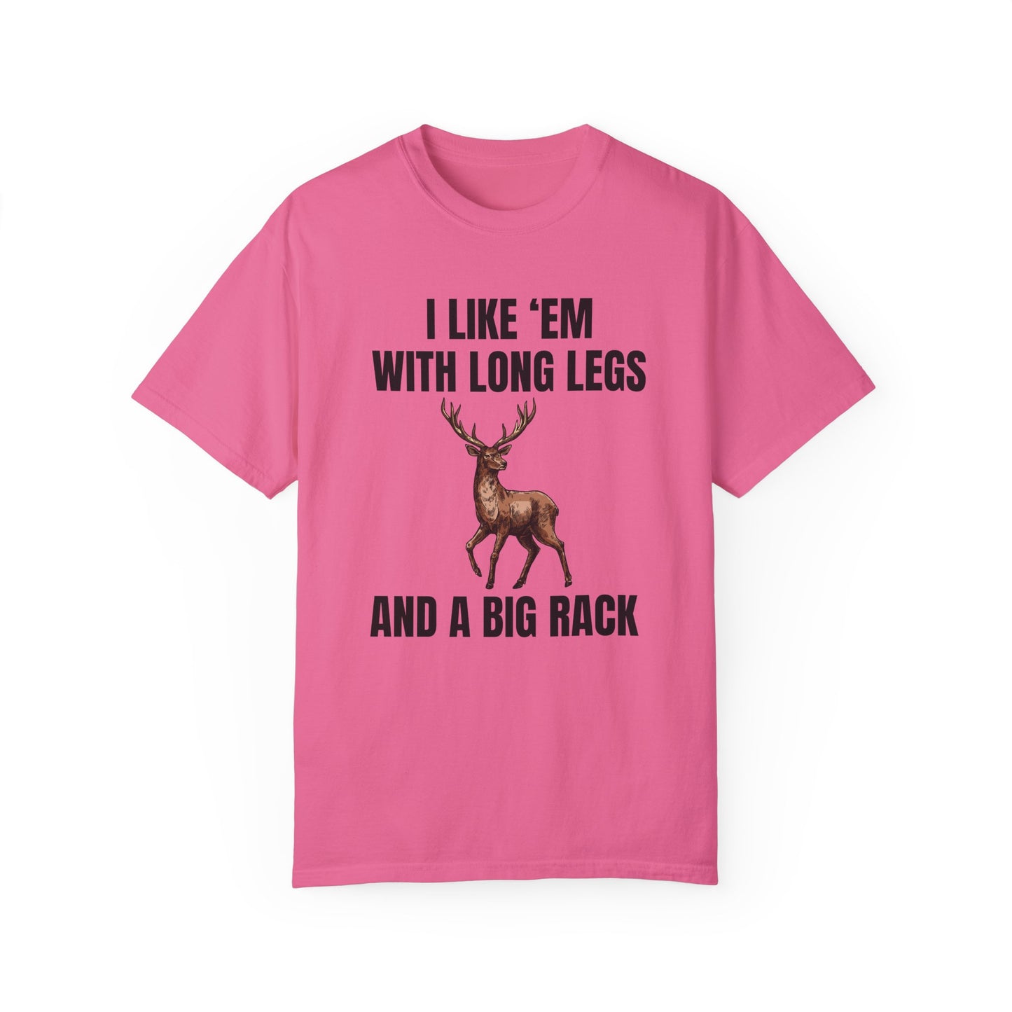 I Like 'Em With Long Legs And A Big Rack - Comfort Colors Shirt